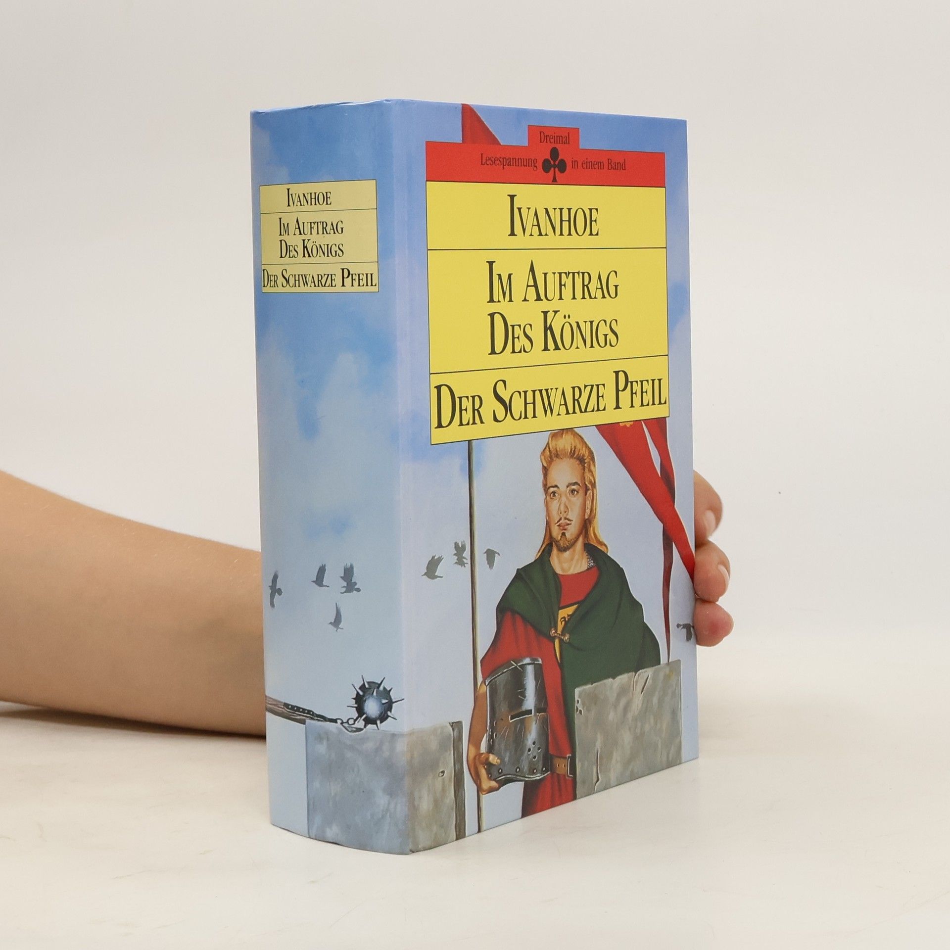 Robert Louis Stevenson Ivanhoe. Im Auftrag des Königs. Der Schwarze Pfeil. Drei Geschichten in einem Band.