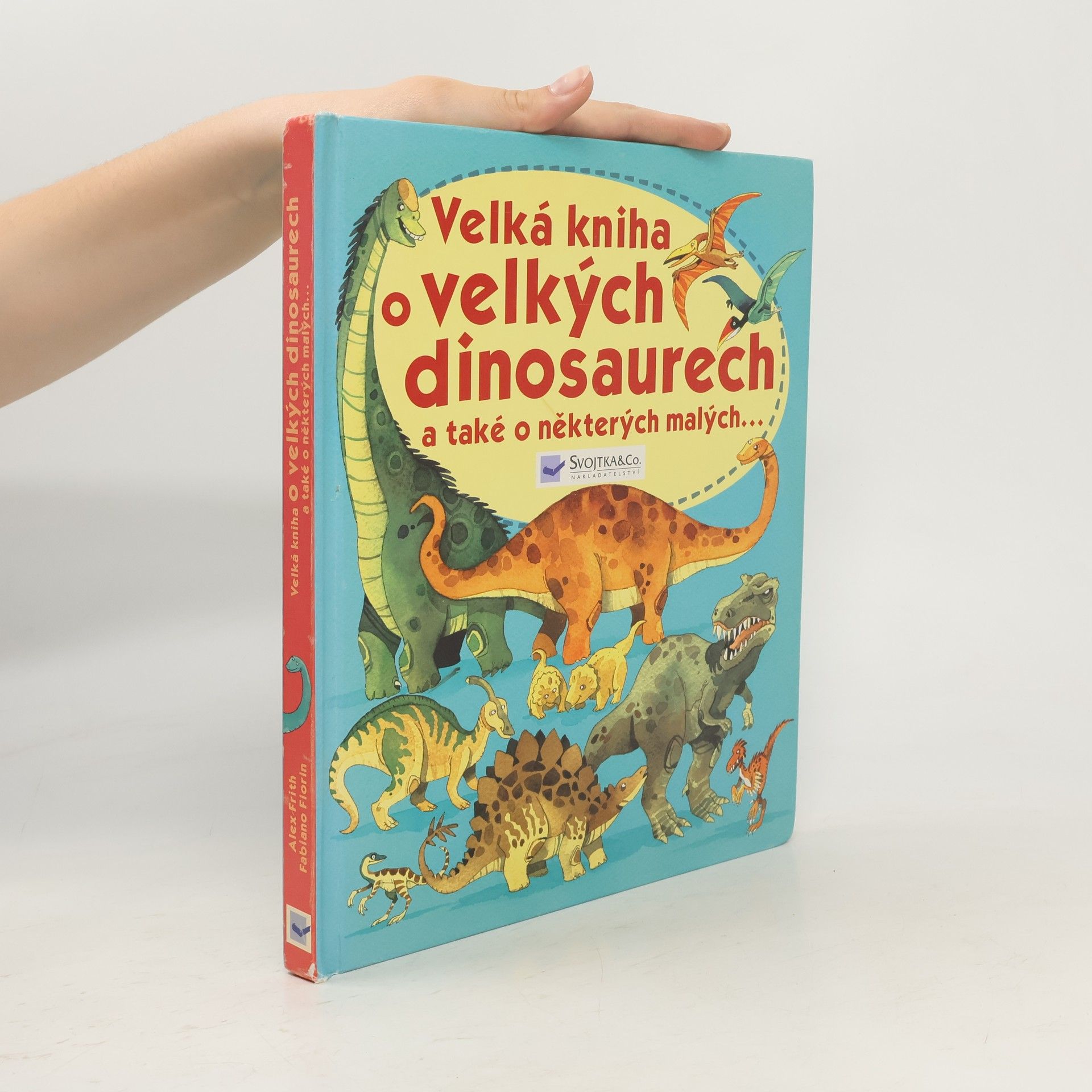 Alex Frith Velká kniha o velkých dinosaurech a také o některých malých--