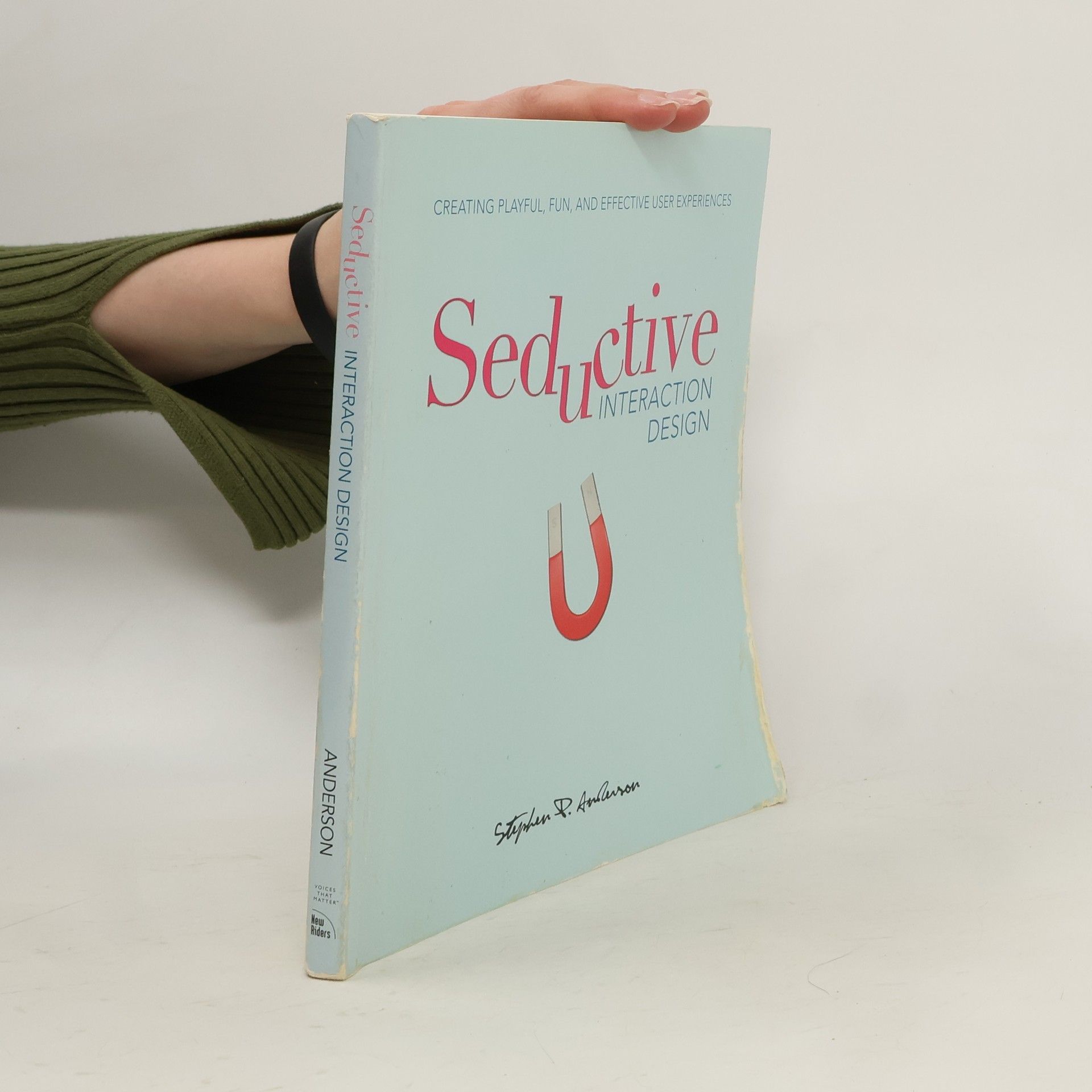 Stephen P. Anderson Seductive interaction design. Creating playful, fun, and effective user experiences