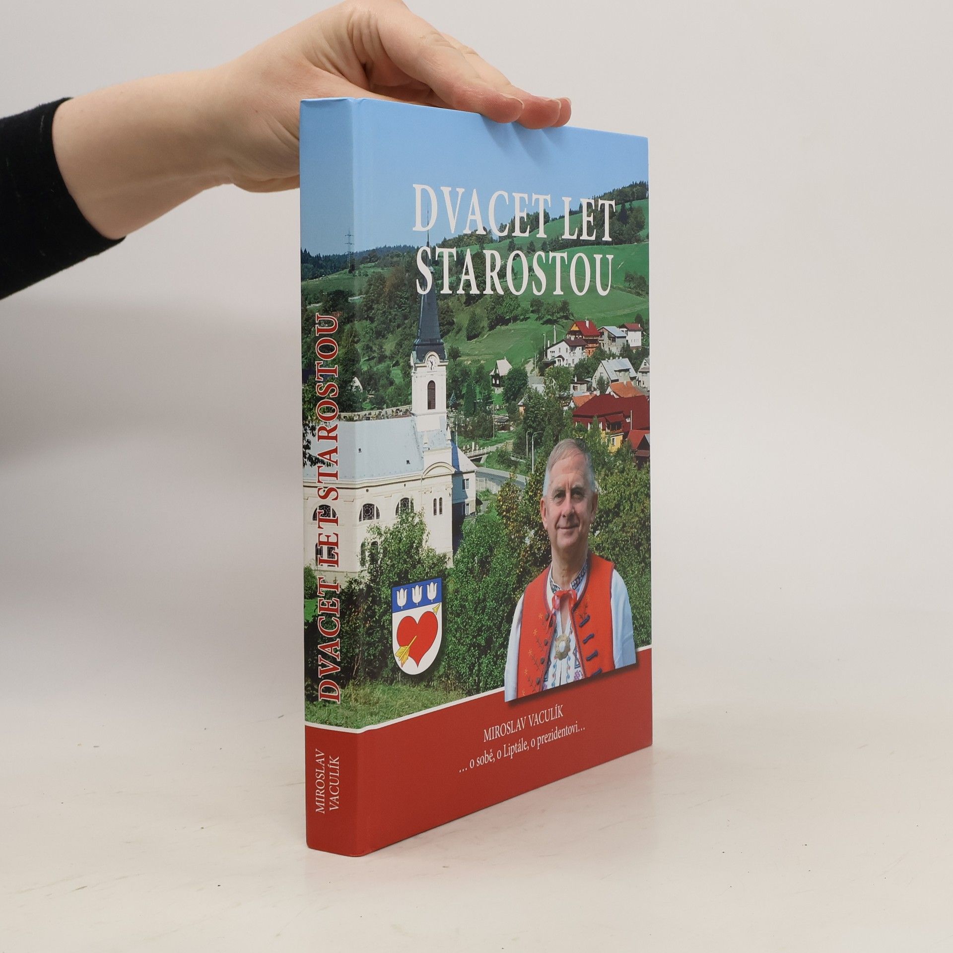 Miroslav Vaculík Dvacet let starostou : ...o sobě, o Liptále, o prezidentovi...
