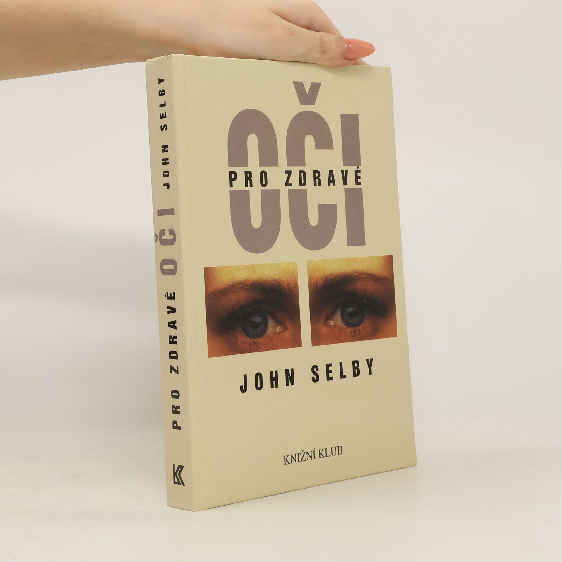 John Selby Pro zdravé oči : průvodce po klasických medicínských i alternativních léčebných metodách s cvičebními programy a návodem k samoléčbě