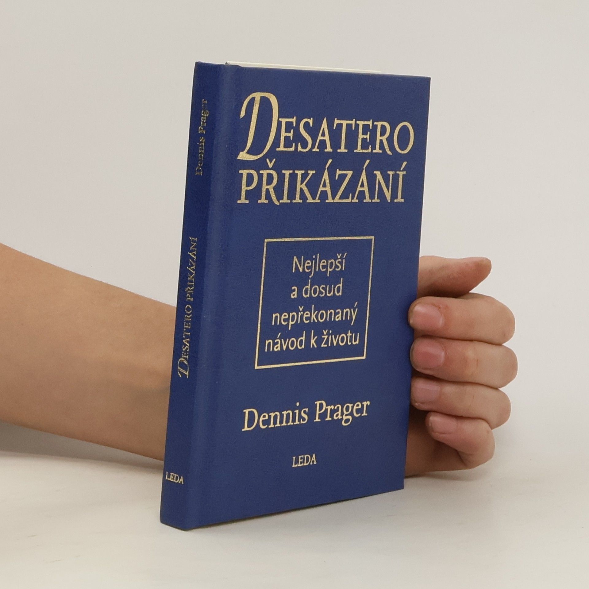 Dennis Prager Desatero přikázání: Nejlepší a dosud nepřekonaný návod k životu