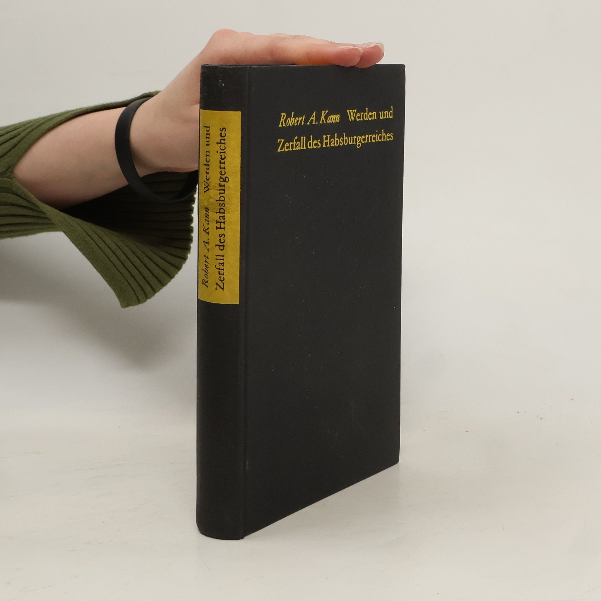 Robert A. Kann Werden und Zerfall des Habsburgerreiches