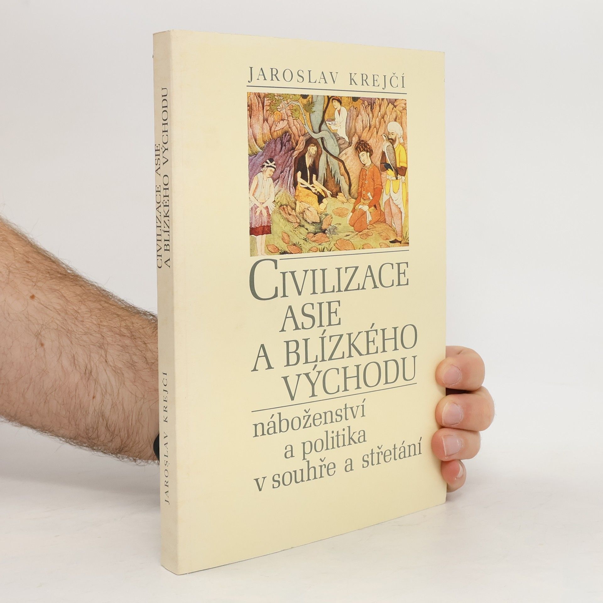Jaroslav Krejčí Civilizace Asie a Blízkého východu. Náboženství a politika v souhře a střetání