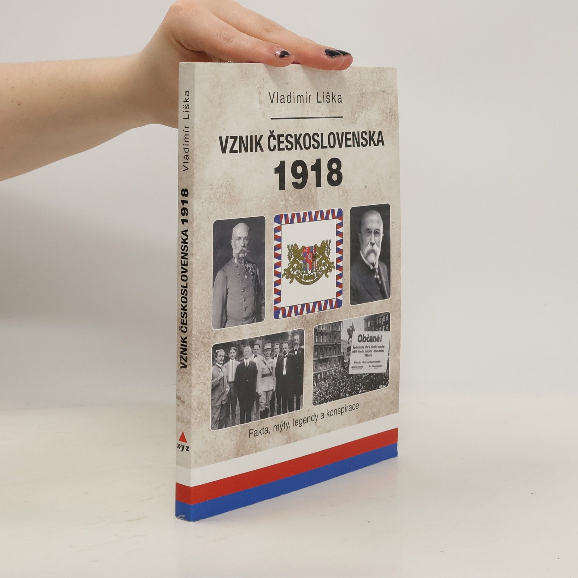 Vladimír Liška Vznik Československa 1918 - Fakta, mýty, legendy a konspirace