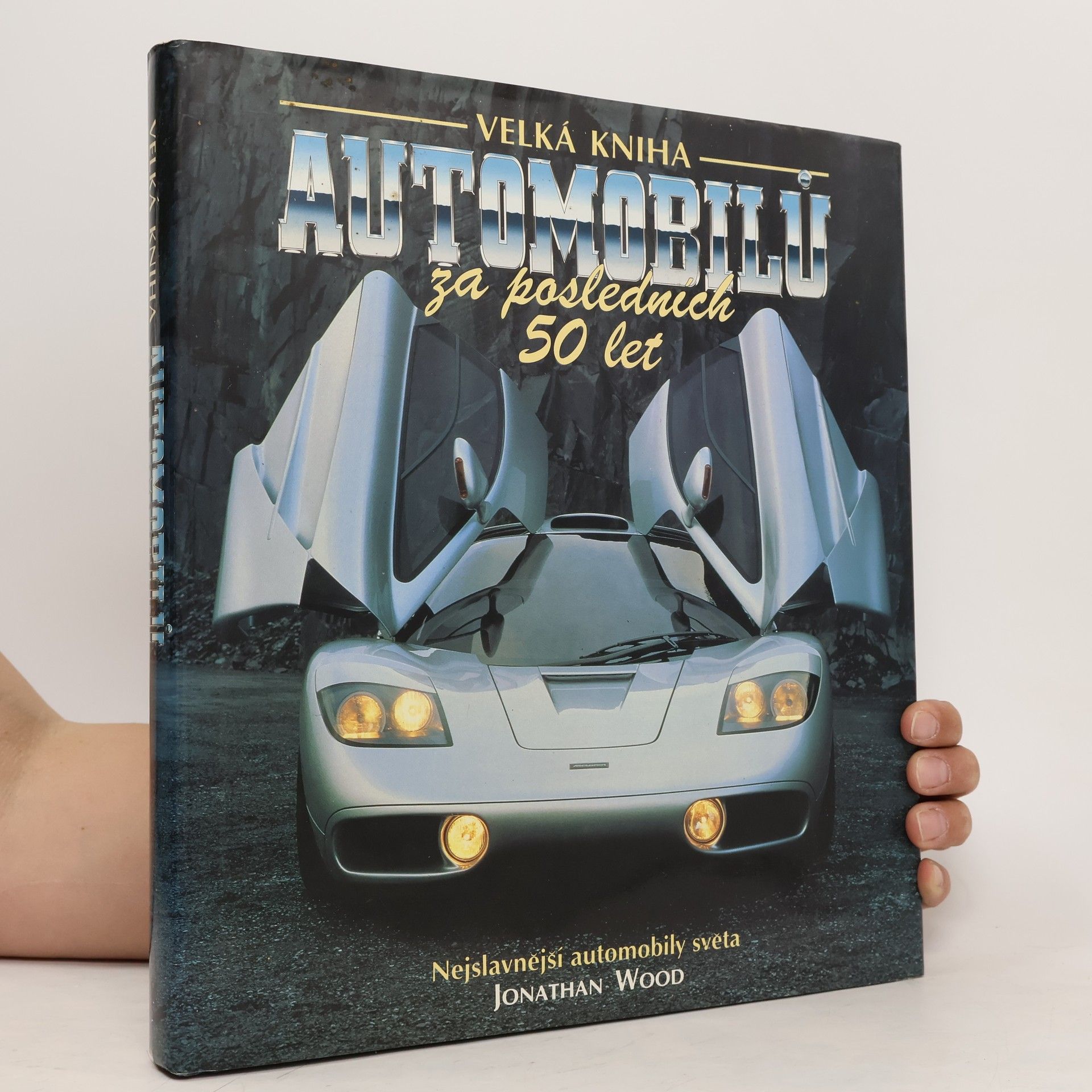 Jonathan Wood Velká kniha automobilů za posledních 50 let. Nejslavnější automobily světa.