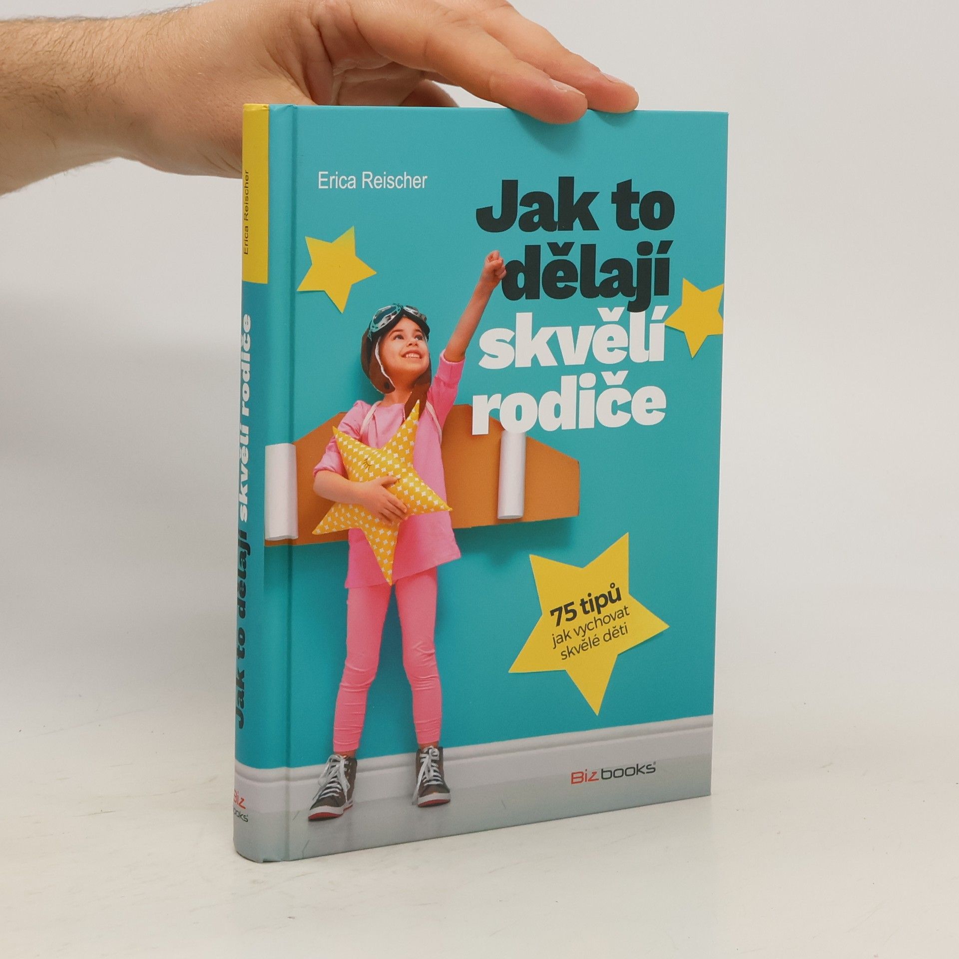 Erica Reischer Jak to dělají skvělí rodiče : 75 tipů jak vychovat skvělé děti