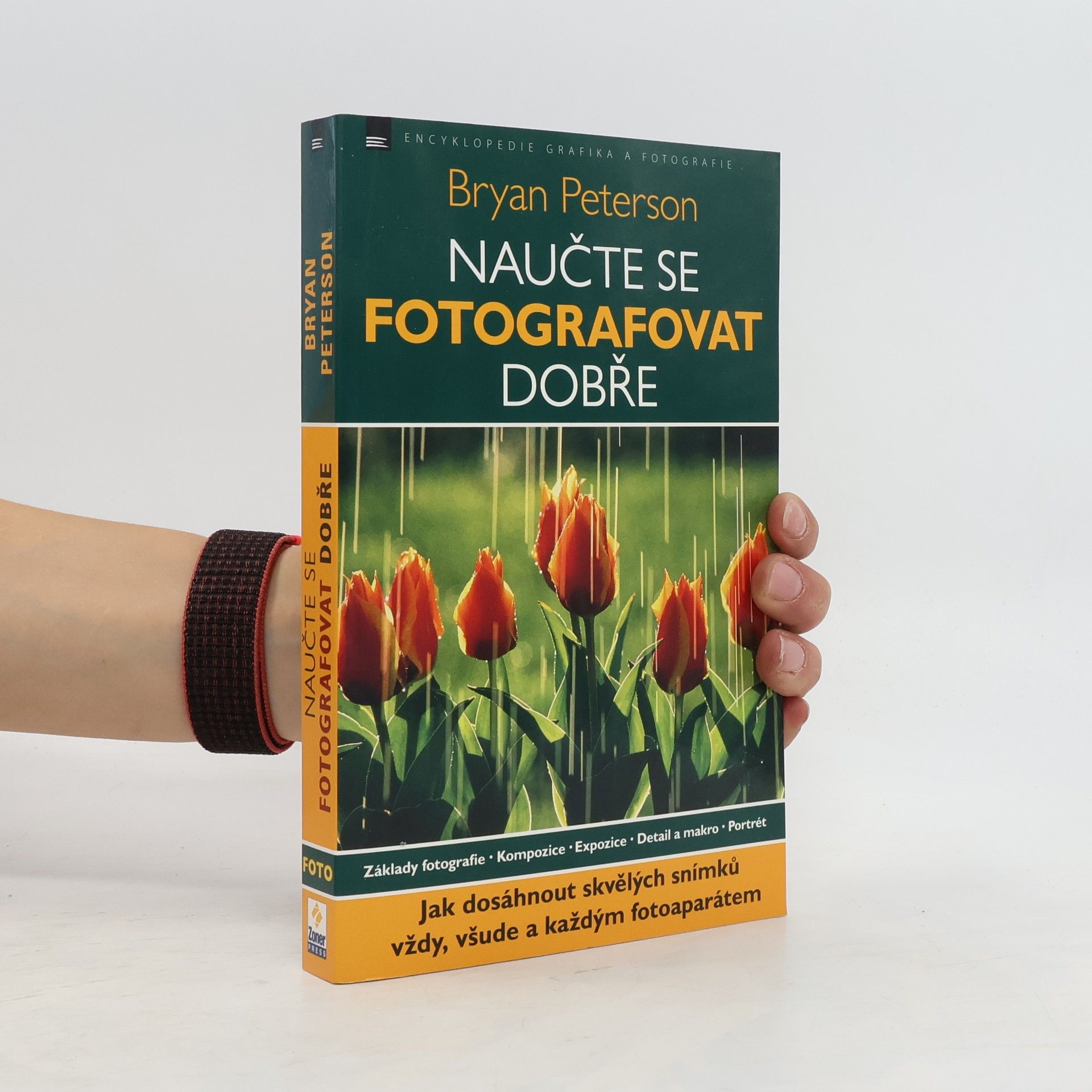 Bryan Peterson Naučte se fotografovat dobře: Jak dosáhnout skvělých snímků vždy, všude a každým fotoaparátem