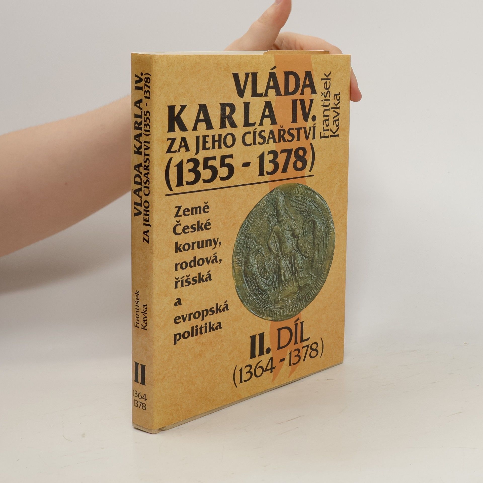 František Kavka Vláda Karla IV. za jeho císařství (1355 - 1378). Země České koruny, rodová, říšská a evropská politika. 2.díl (1364-1378)