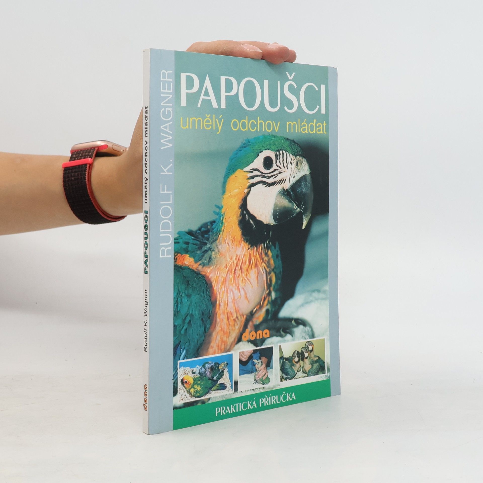 Rudolf K. Wagner Papoušci: Umělý odchov mláďat
