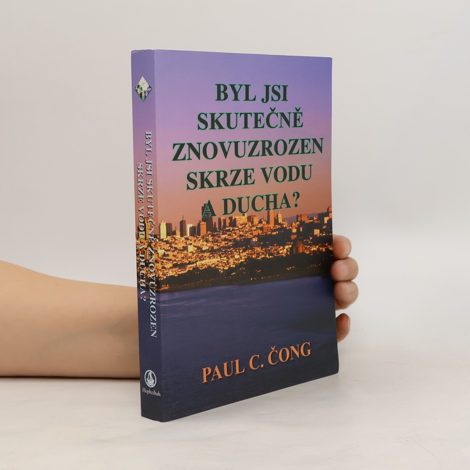 Paul C. Čong Byl jsi skutečně znovuzrozen skrze vodu a ducha?