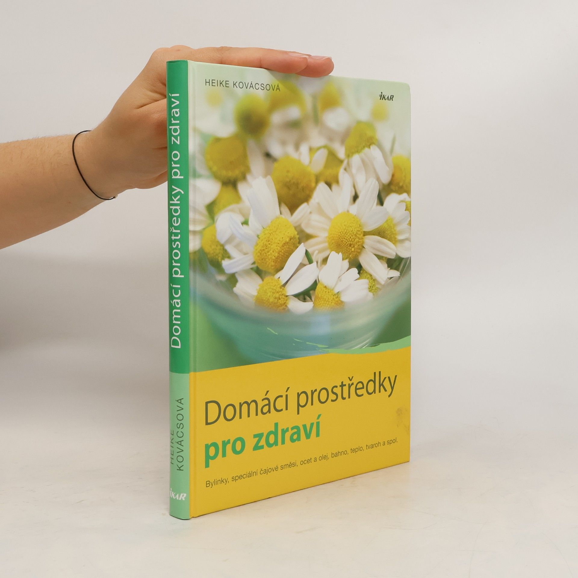Heike Kovács Domácí prostředky pro zdraví. Bylinky, speciální čajové směsi, ocet a olej, bahno, teplo, tvaroh a spol.