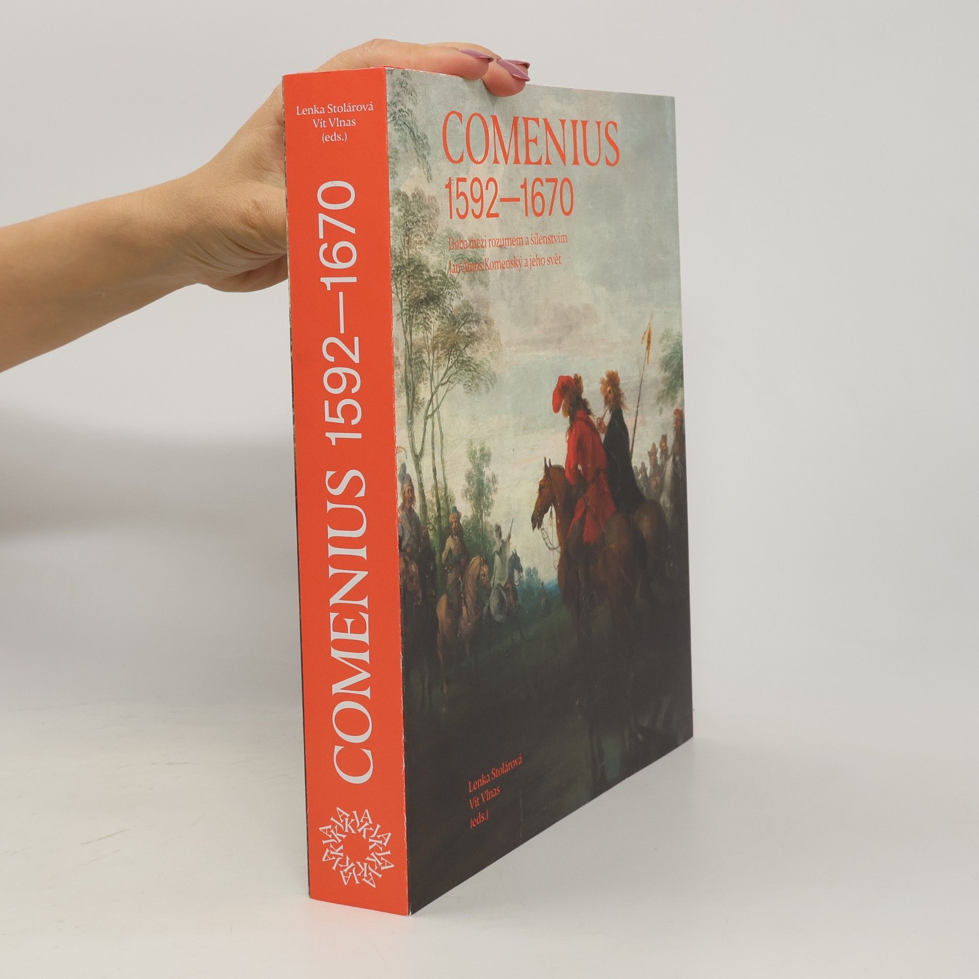 Lenka Stolárová Comenius : 1592-1670 : doba mezi rozumem a šílenstvím : Jan Amos Komenský a jeho svět