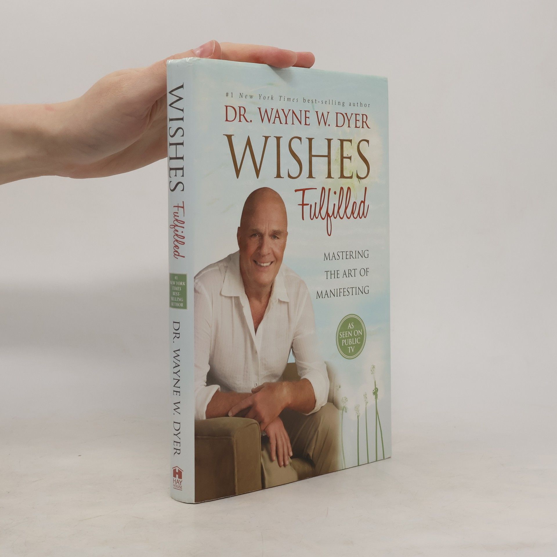 Wayne W. Dyer Wishes fulfilled : mastering the art of manifesting