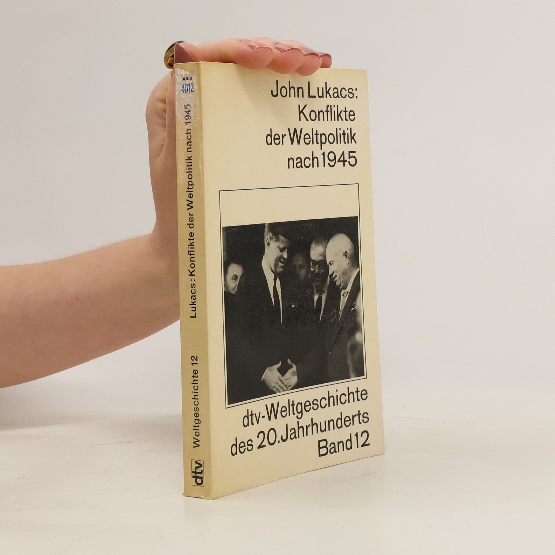 John Lukacs Weltgeschichte des 20. Jahrhunderts Band 12: Konflikte der Weltpolitik nach 1945
