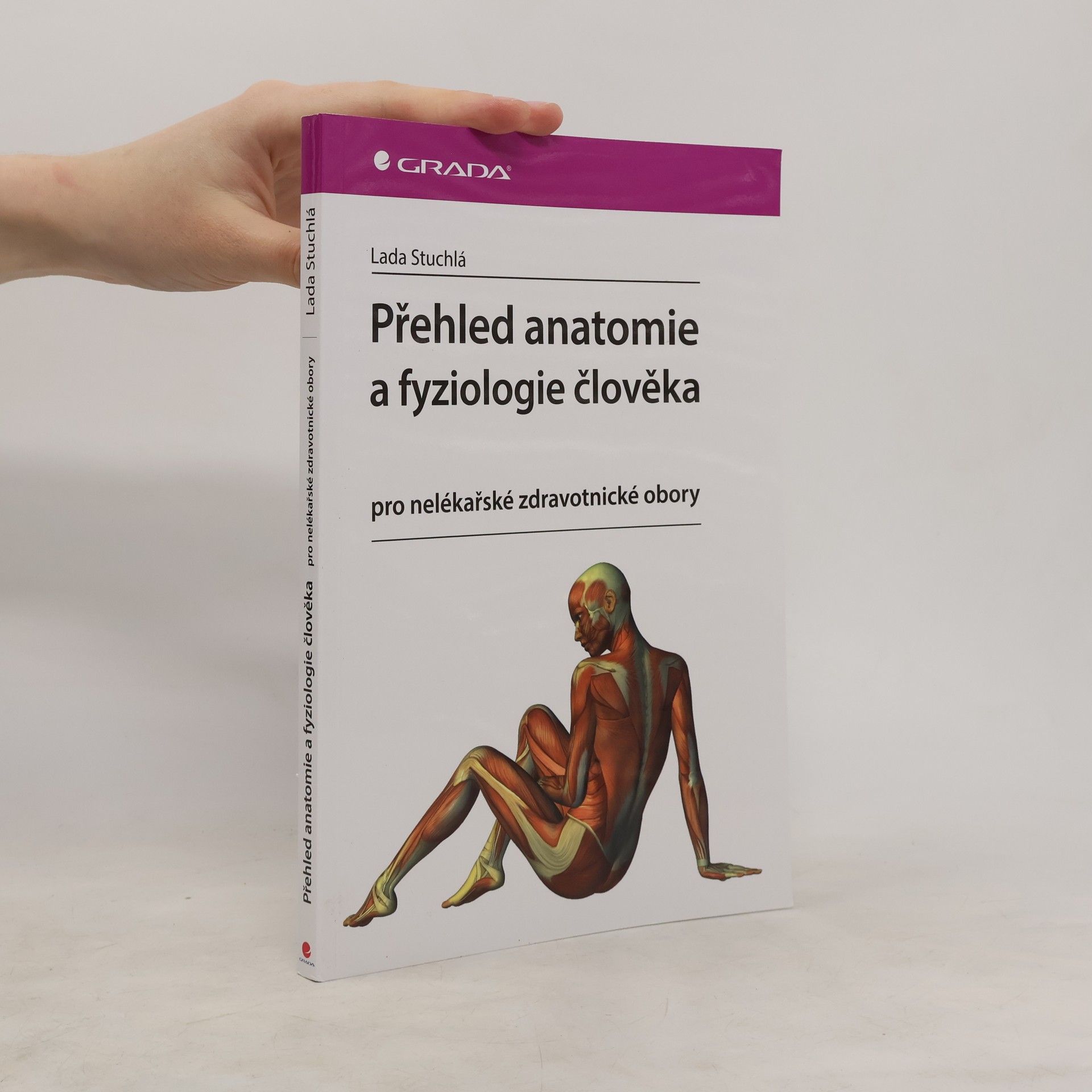 Lada Stuchlá Přehled anatomie a fyziologie člověka. Pro nelékařské zdravotnické obory
