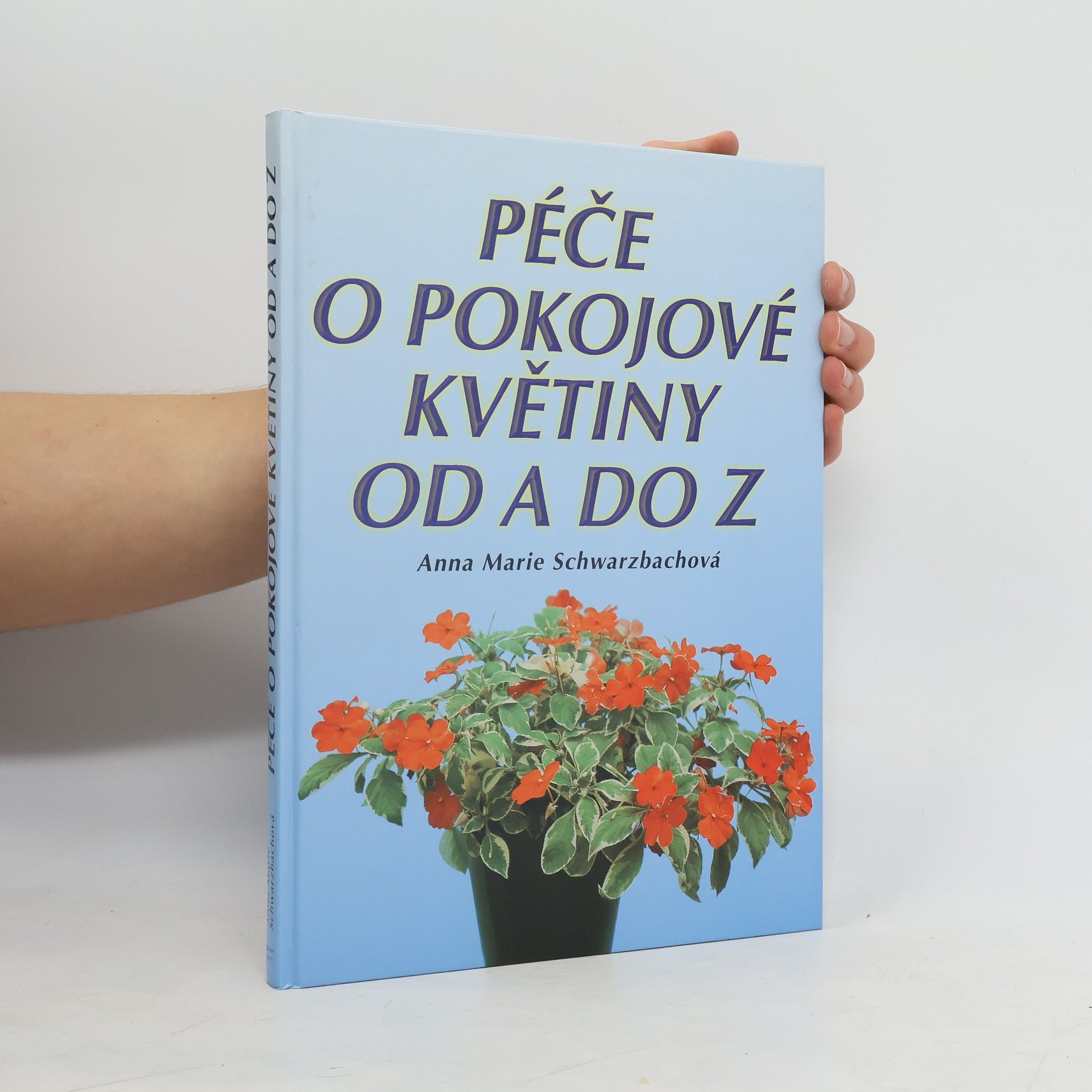 Anna Marie Schwarzbach Péče o pokojové květiny od A do Z