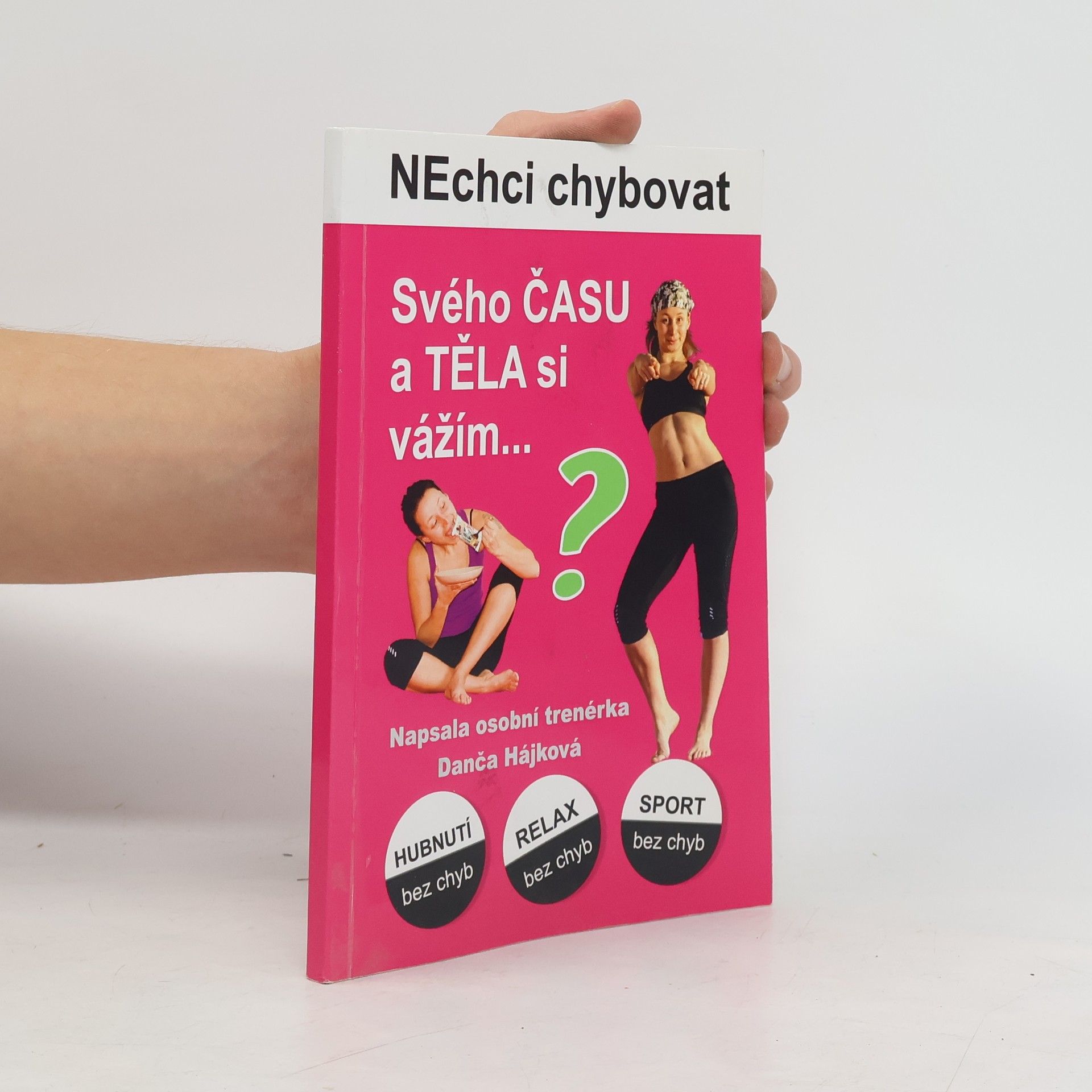 Dana Hrmová Nechci chybovat. Svého času a těla si vážím