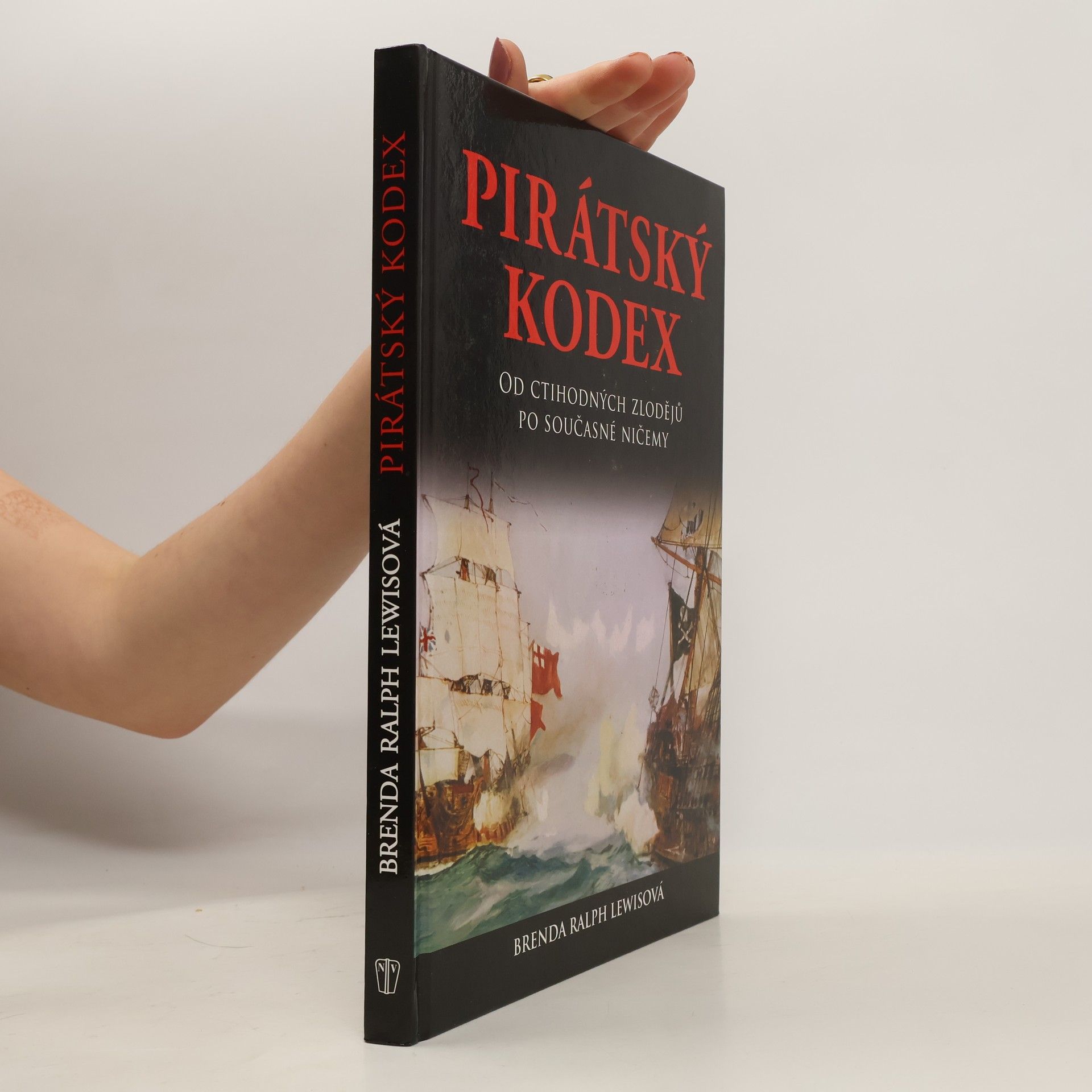 Brenda Ralph Lewis Pirátský kodex: Od ctihodných zlodějů po současné ničemy