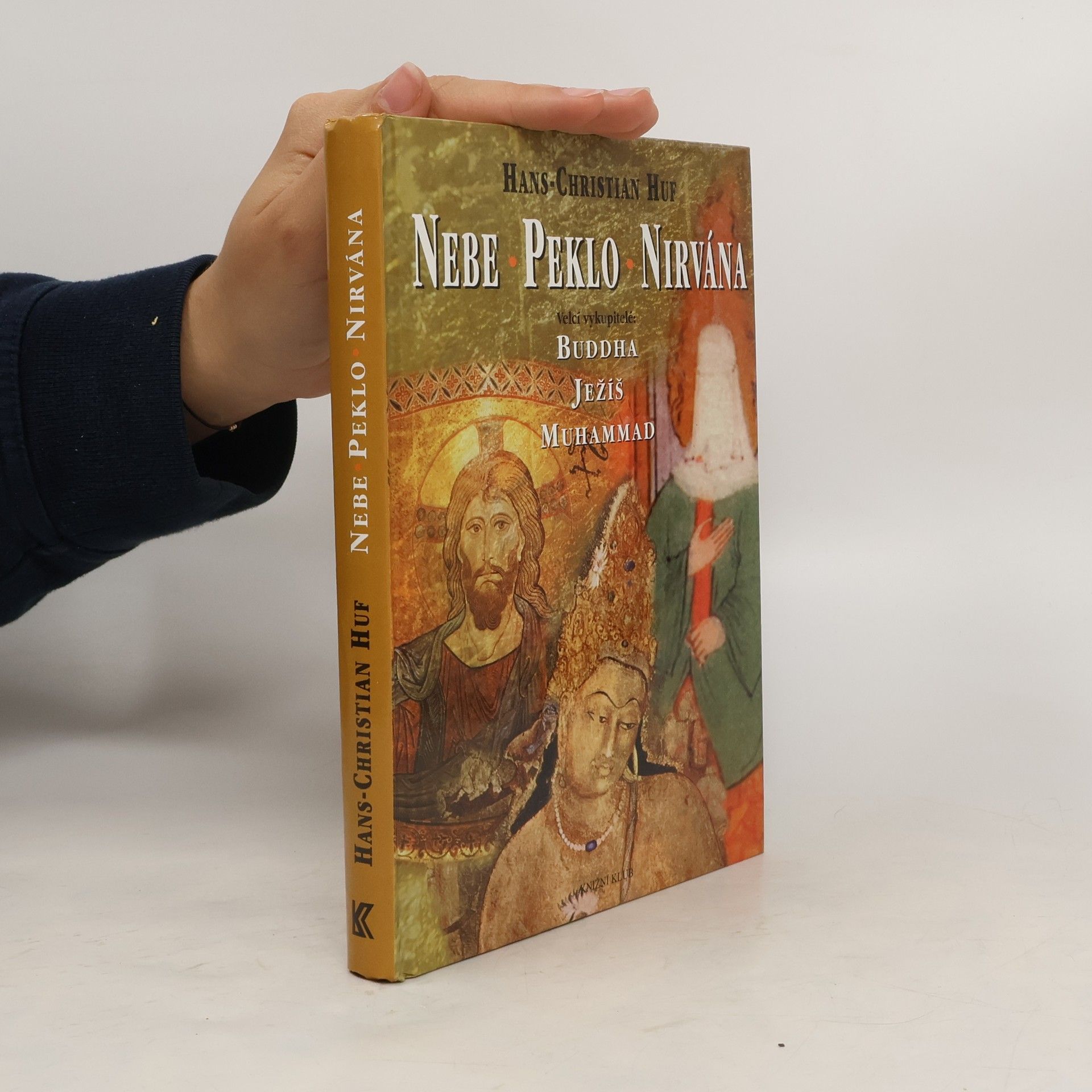 Hans-Christian Huf Nebe, peklo a nirvána. Velcí vykupitelé: Buddha, Ježíš a Muhammad