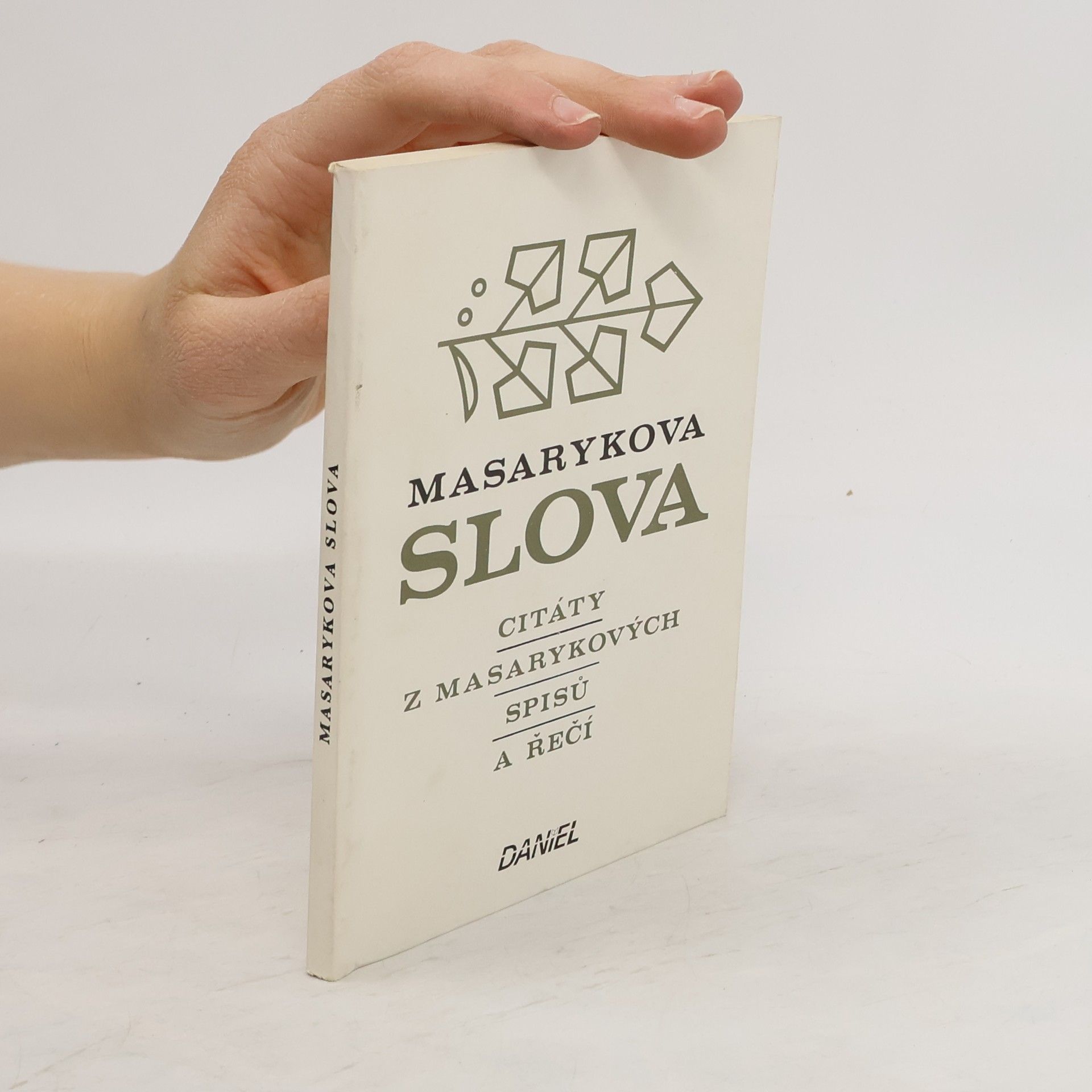 Tomáš Garrigue Masaryk Masarykova slova. Citáty z Masarykových spisů a řečí