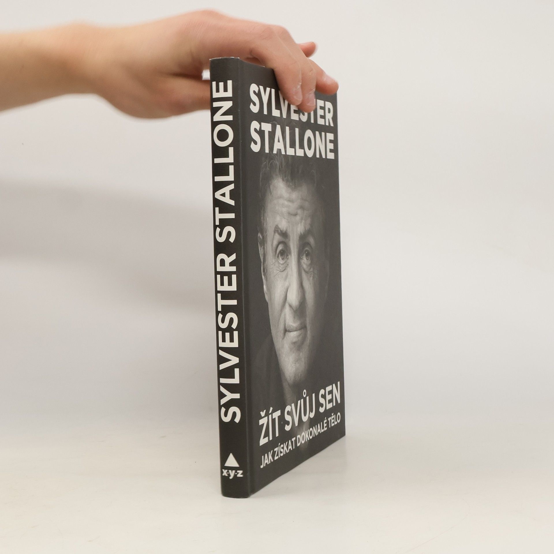 Sylvester Stallone Žít svůj sen : můj zaručený návod, jak získat dokonalé tělo