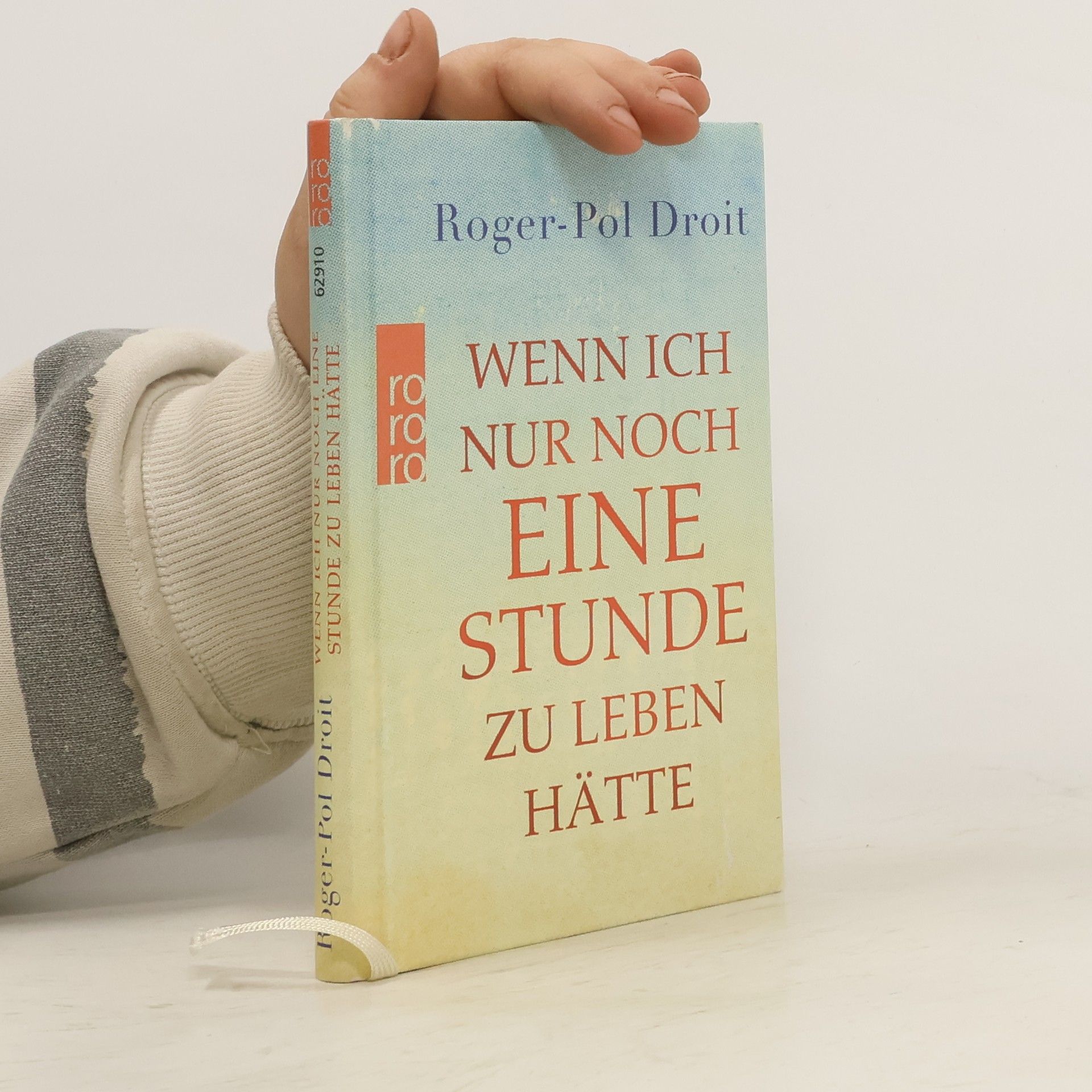 Roger-Pol Droit Wenn ich nur noch eine Stunde zu leben hätte
