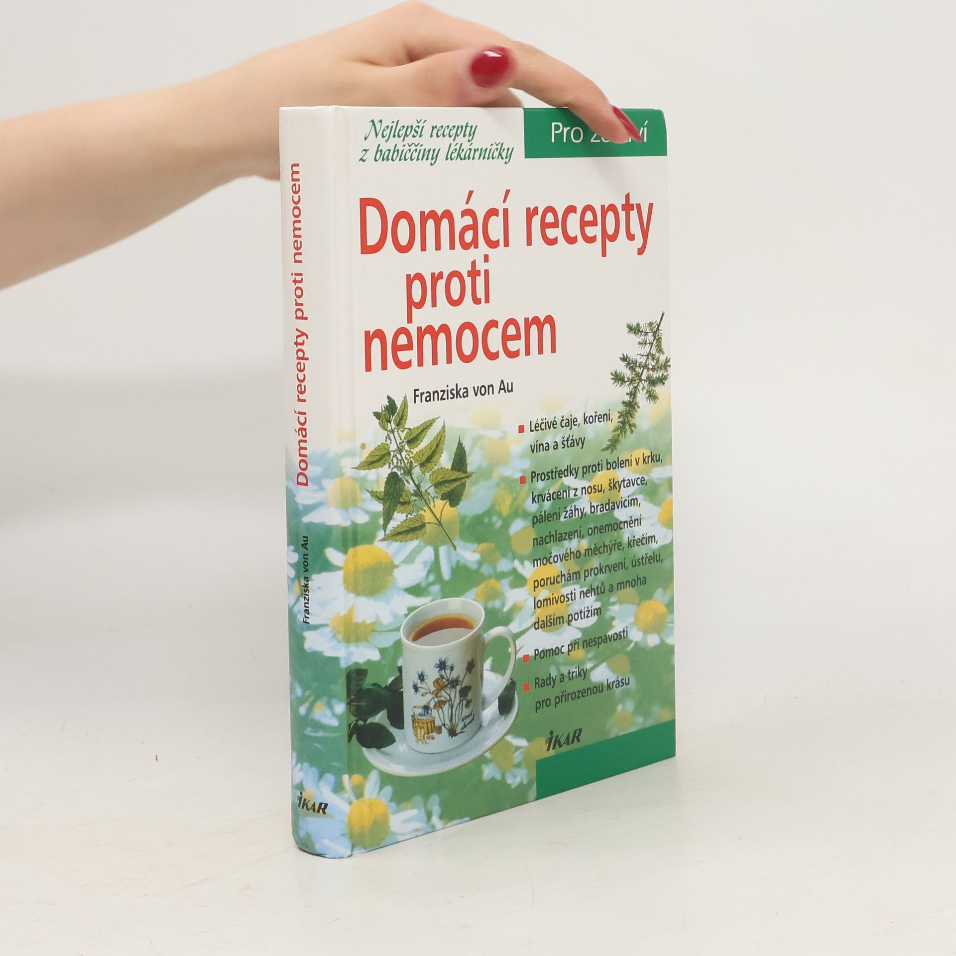 Christina Zacker Domácí recepty proti nemocem : nejlepší recepty z babiččiny lékárničky