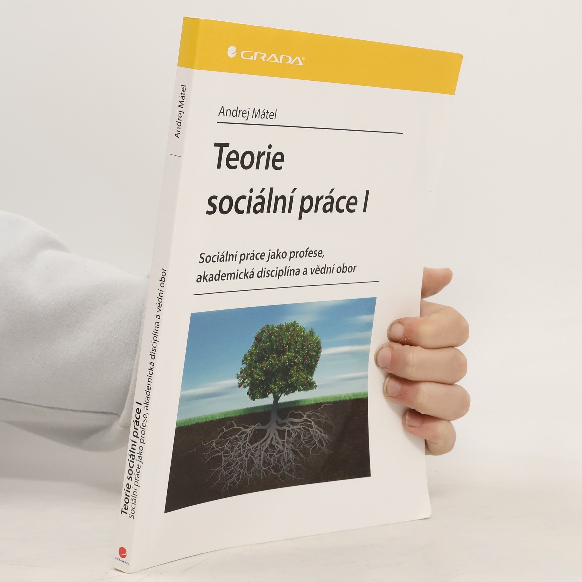 Andrej Mátel Teorie sociální práce I: Sociální práce jako profese, akademická disciplína a vědní obor