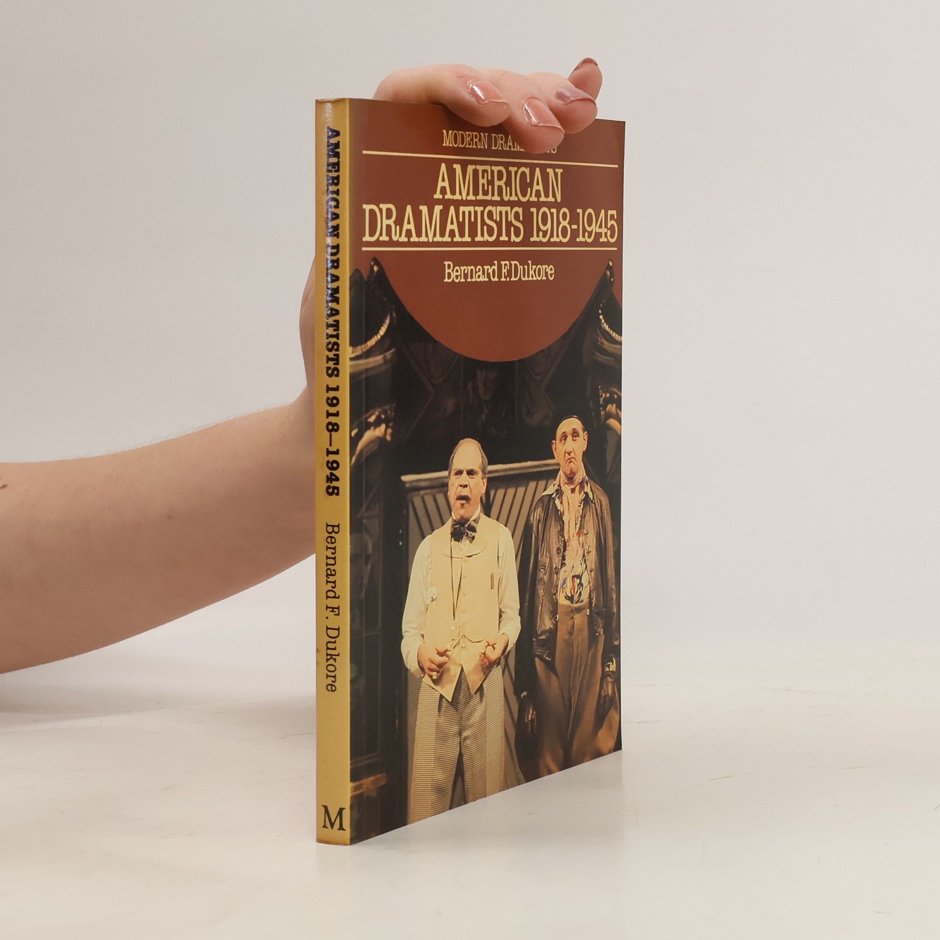 Bernard F. Dukore American Dramatists 1918-1945