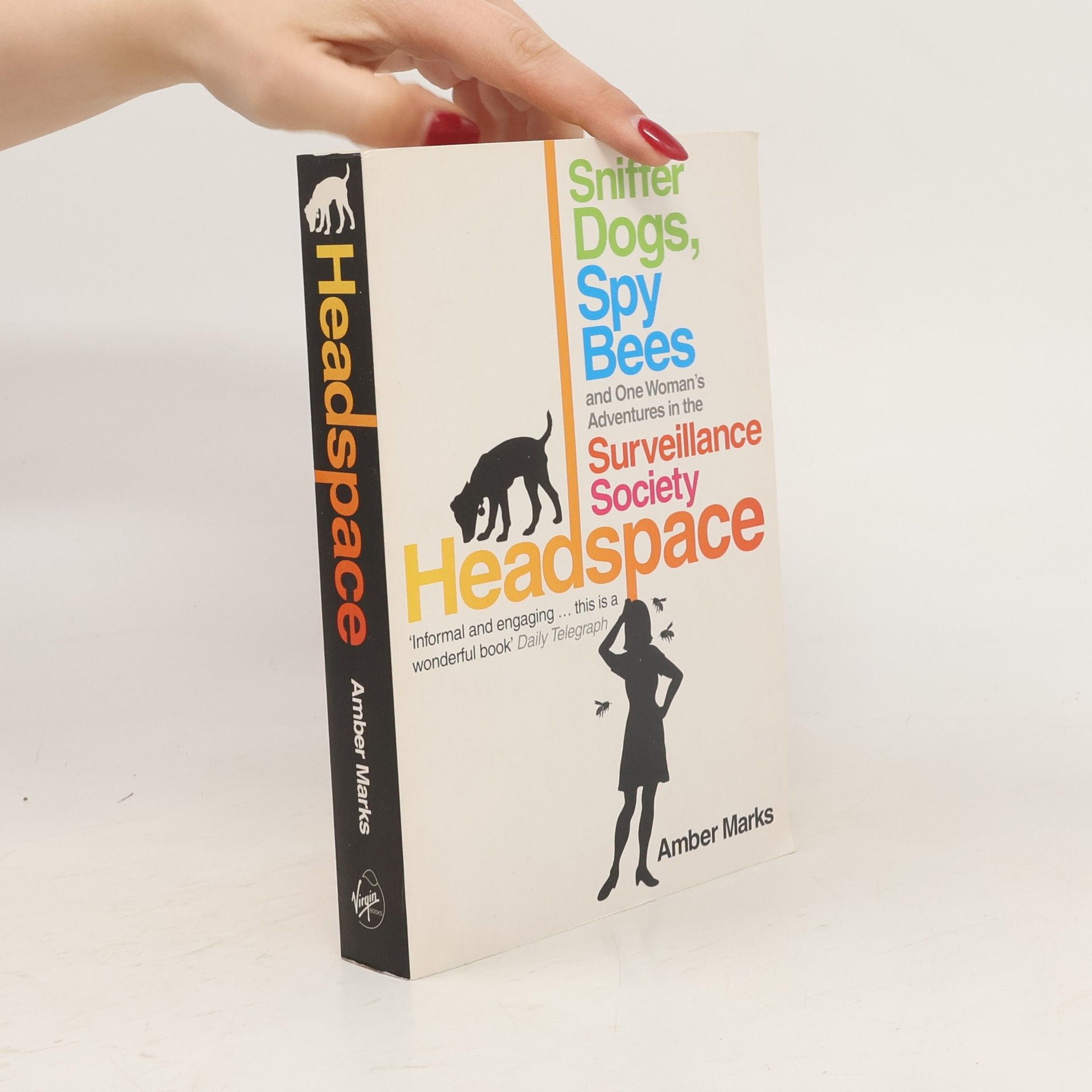 Amber Marks Headspace : Sniffer Dogs, Spy Bees and One Woman´s Adventures in the Surveillance Society