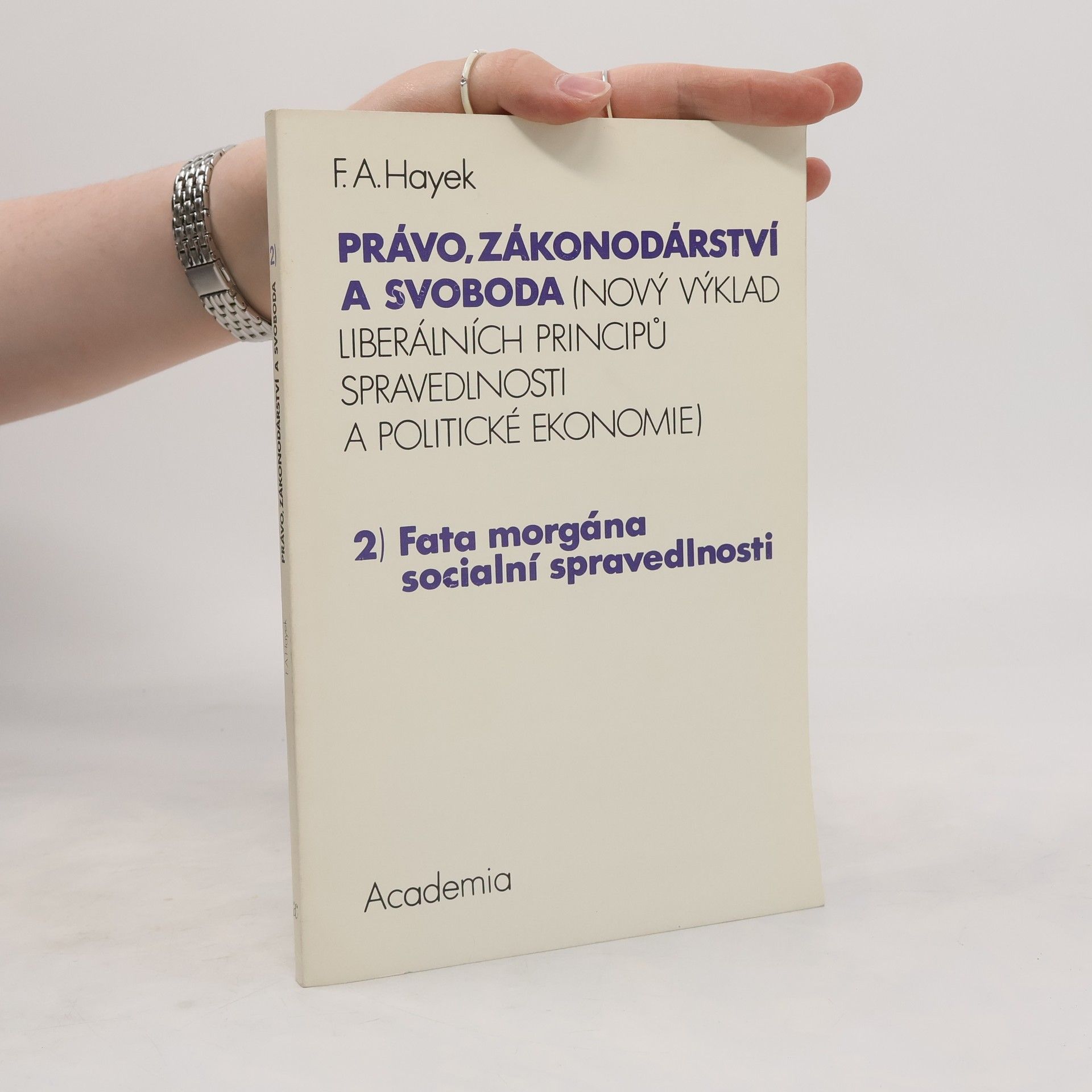 Friedrich August Hayek Právo, zákonodárství a svoboda : (nový výklad liberálních principů spravedlnosti a politické ekonomie). 2, Fata morgána sociální spravedlnosti