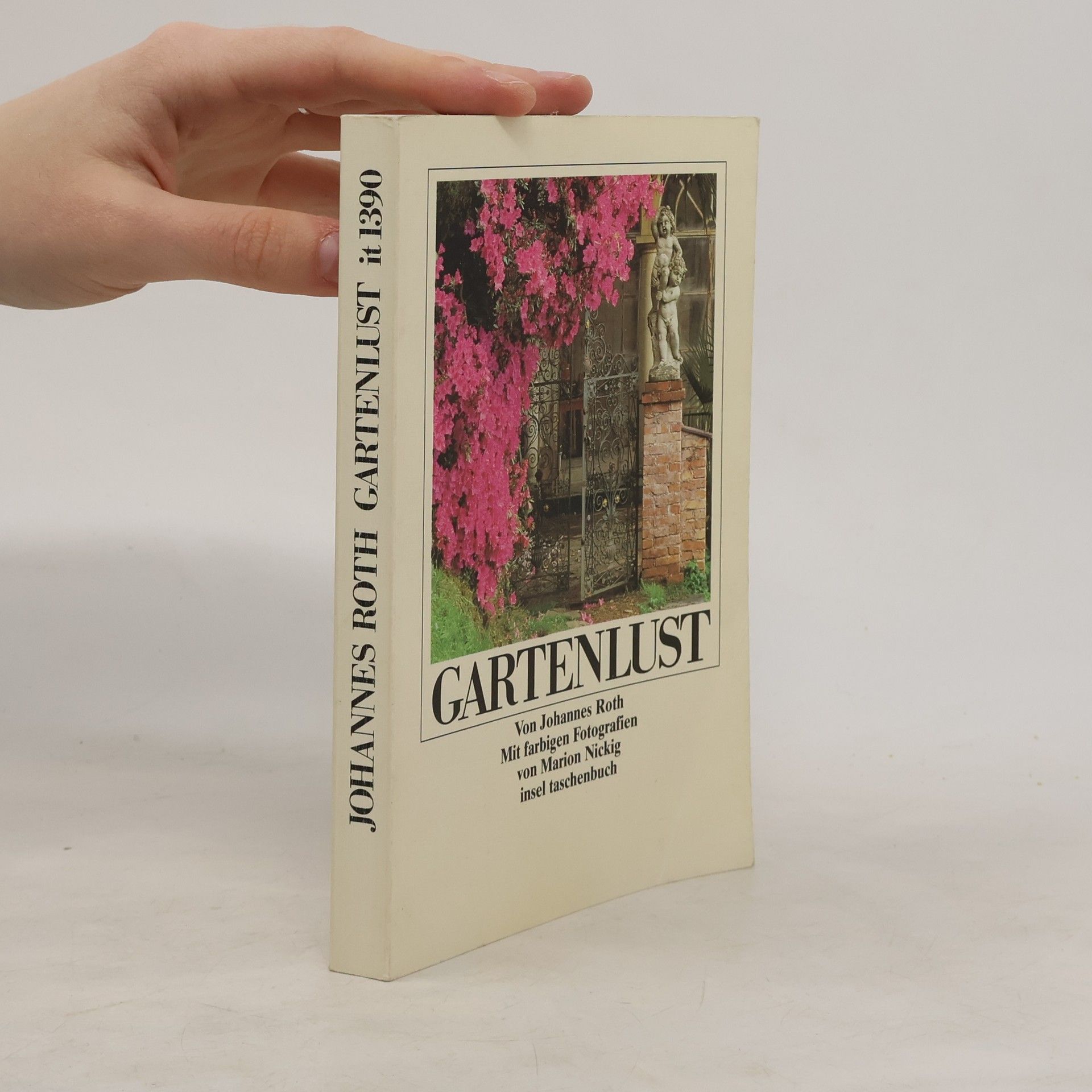 Johannes Roth Gartenlust: Fünfzig Blumenstücke und Anleitungen zur gärtnerischen Kurzweil