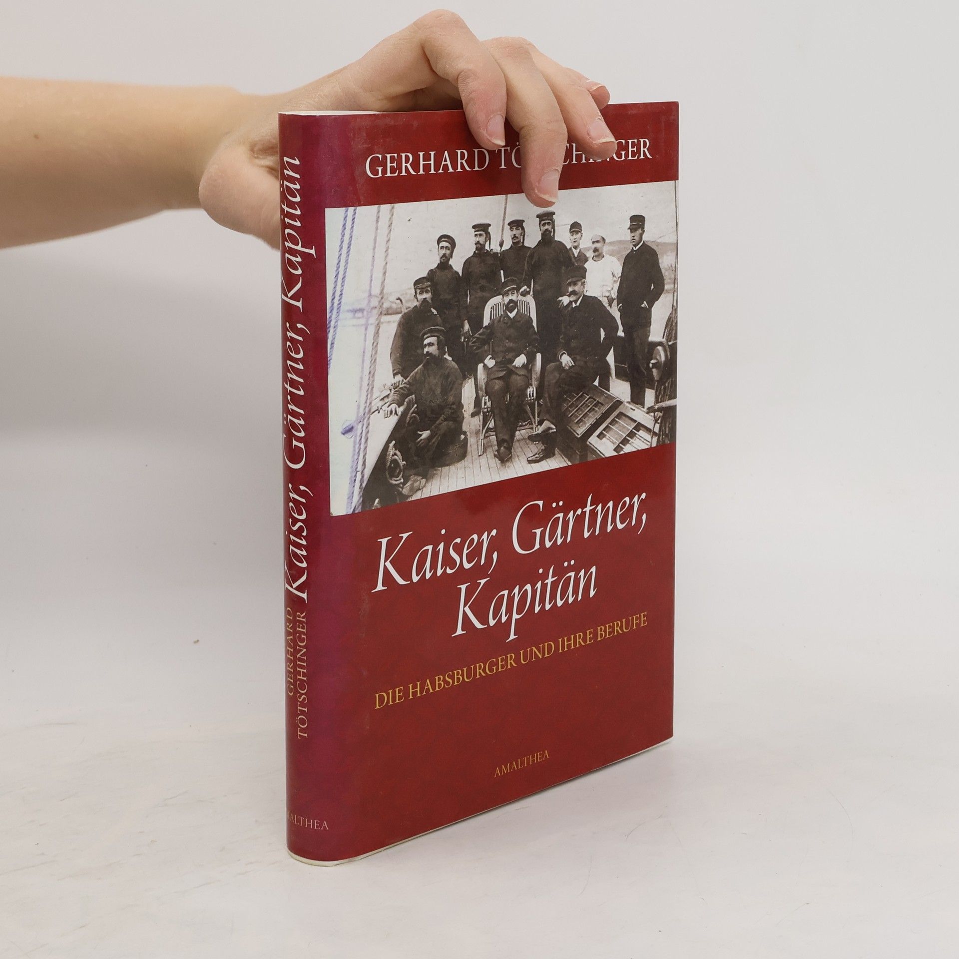 Gerhard Tötschinger Kaiser,Gärtner, Kapitän: Die Habsburger und ihre Berufe