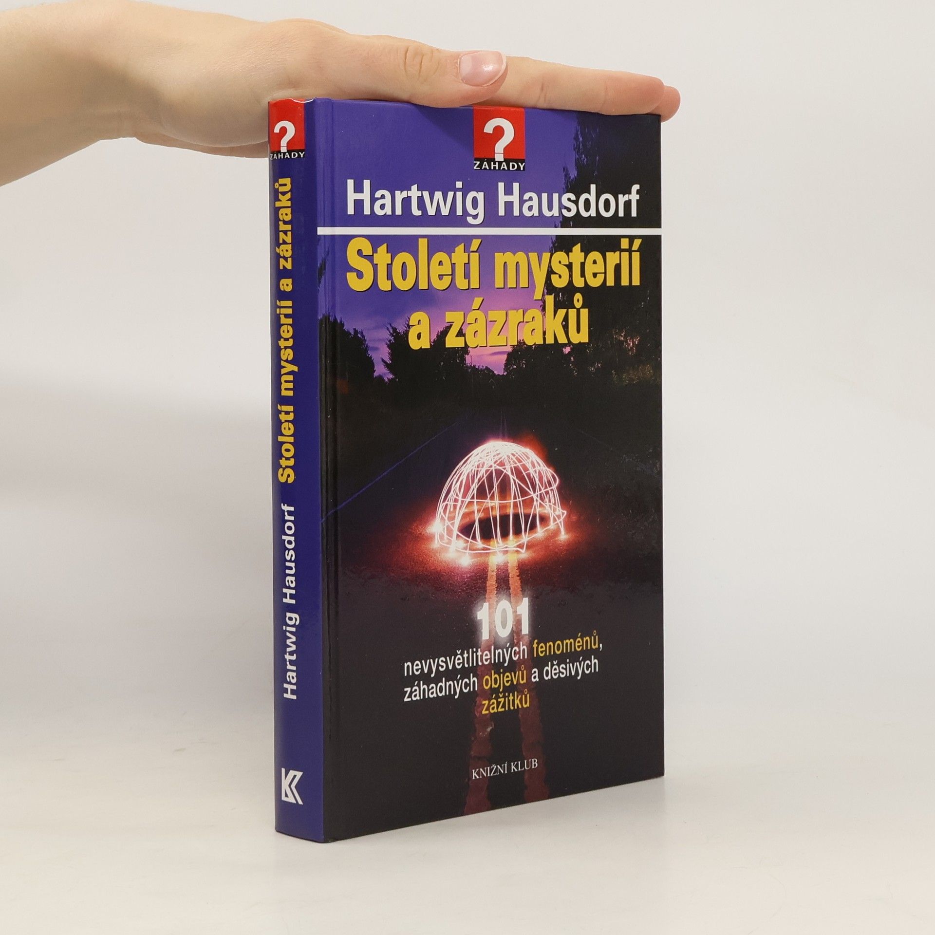 Hartwig Hausdorf Století mystérií a zázraků. 101 nevysvětlitelných fenoménů, záhadných objevů a děsivých zážitků