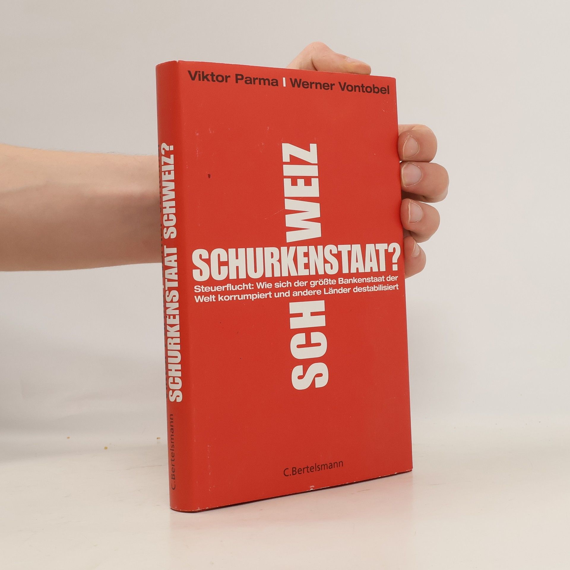 Viktor Parma Schurkenstaat Schweiz?. Wie sich der größte Bankenstaat der Welt korrumpiert und andere Länder destabilisiert
