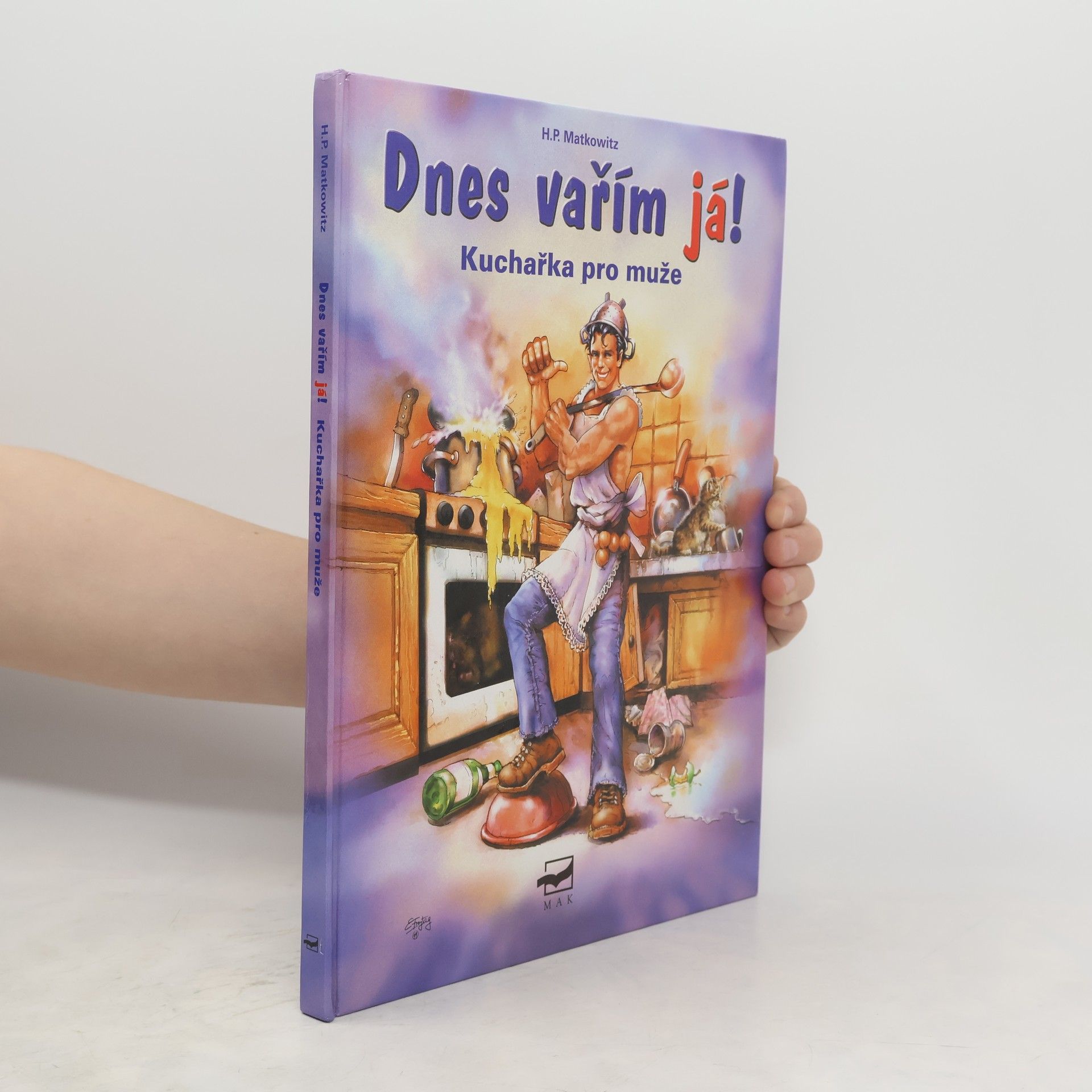 Hans Peter Matkowitz Dnes vařím já! : kuchařka pro muže