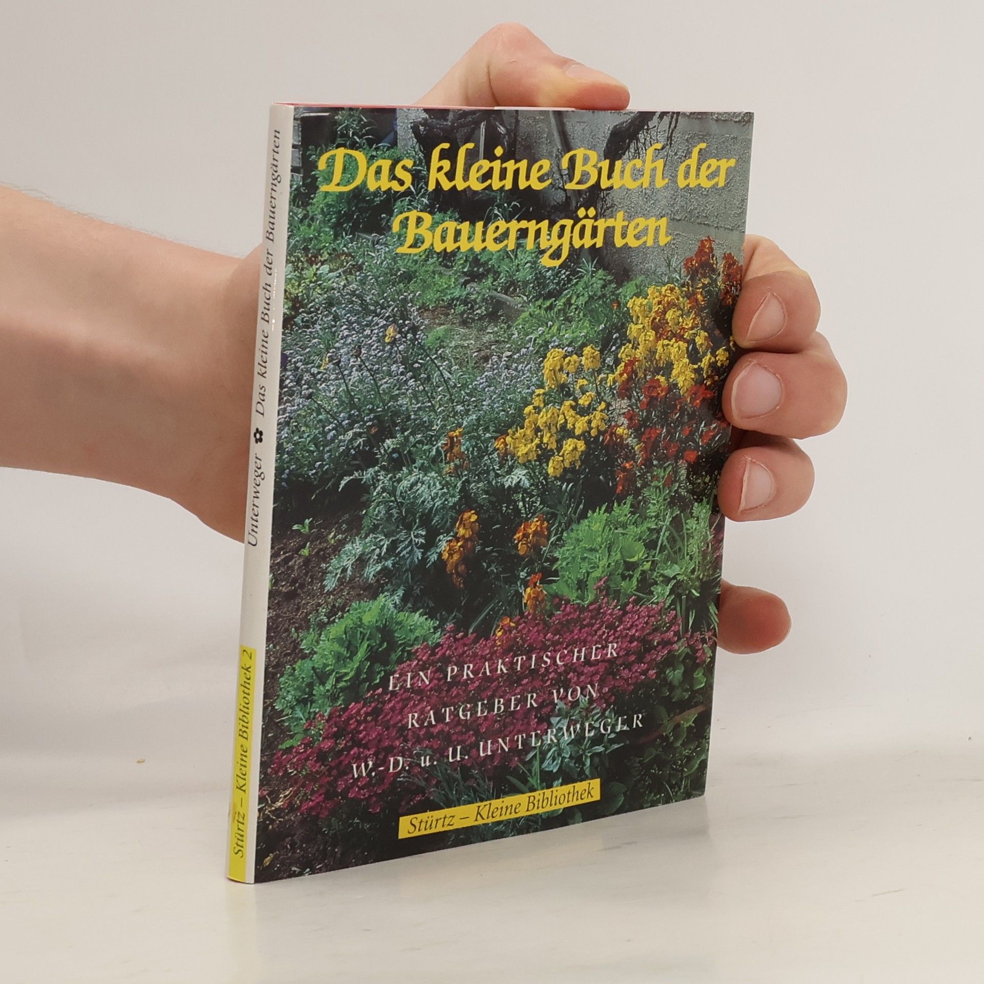 Wolf-Dietmar Unterweger Das kleine Buch der Bauerngärten