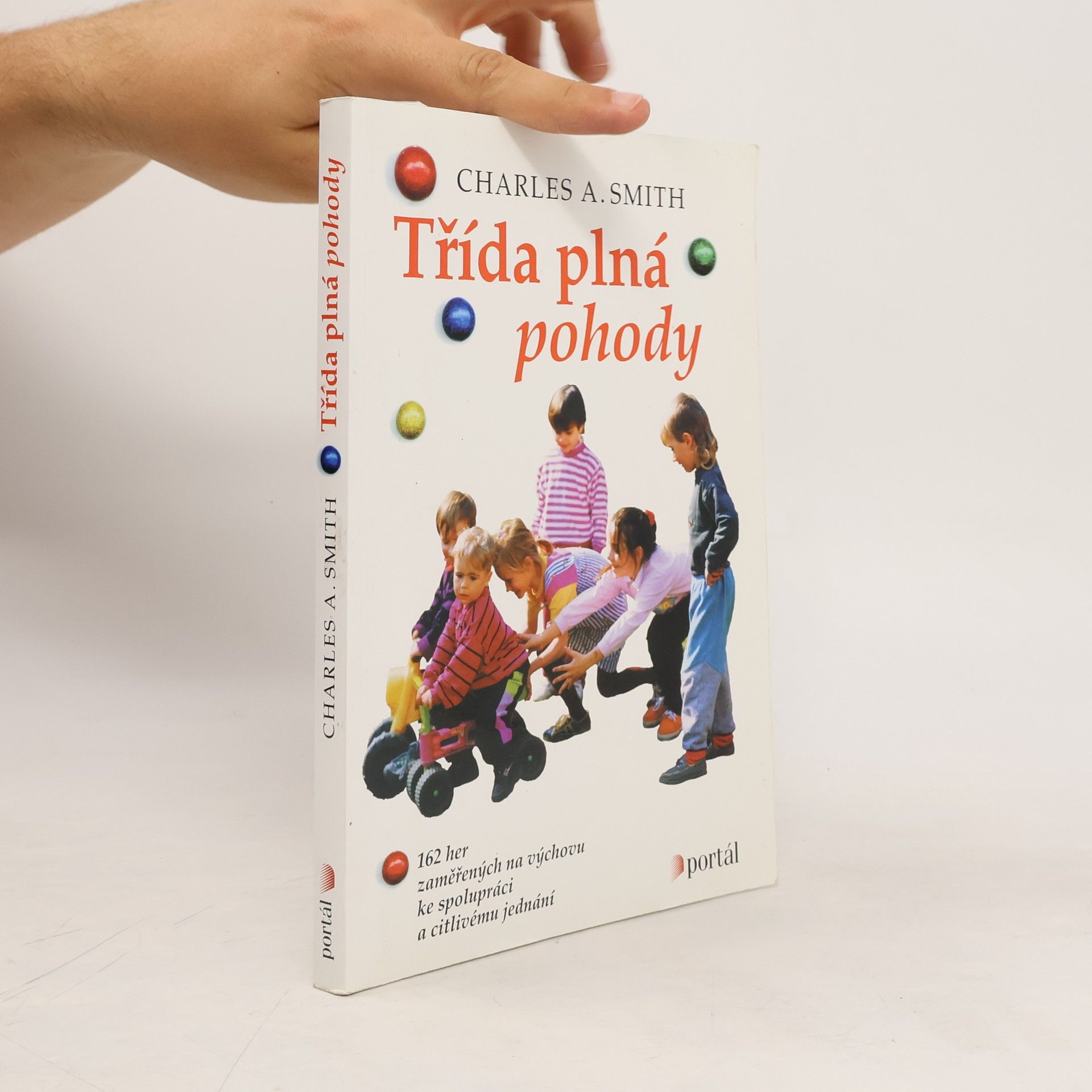 Charles A. Smith Třída plná pohody : 162 her zaměřených na výchovu ke spolupráci a citlivému jednání