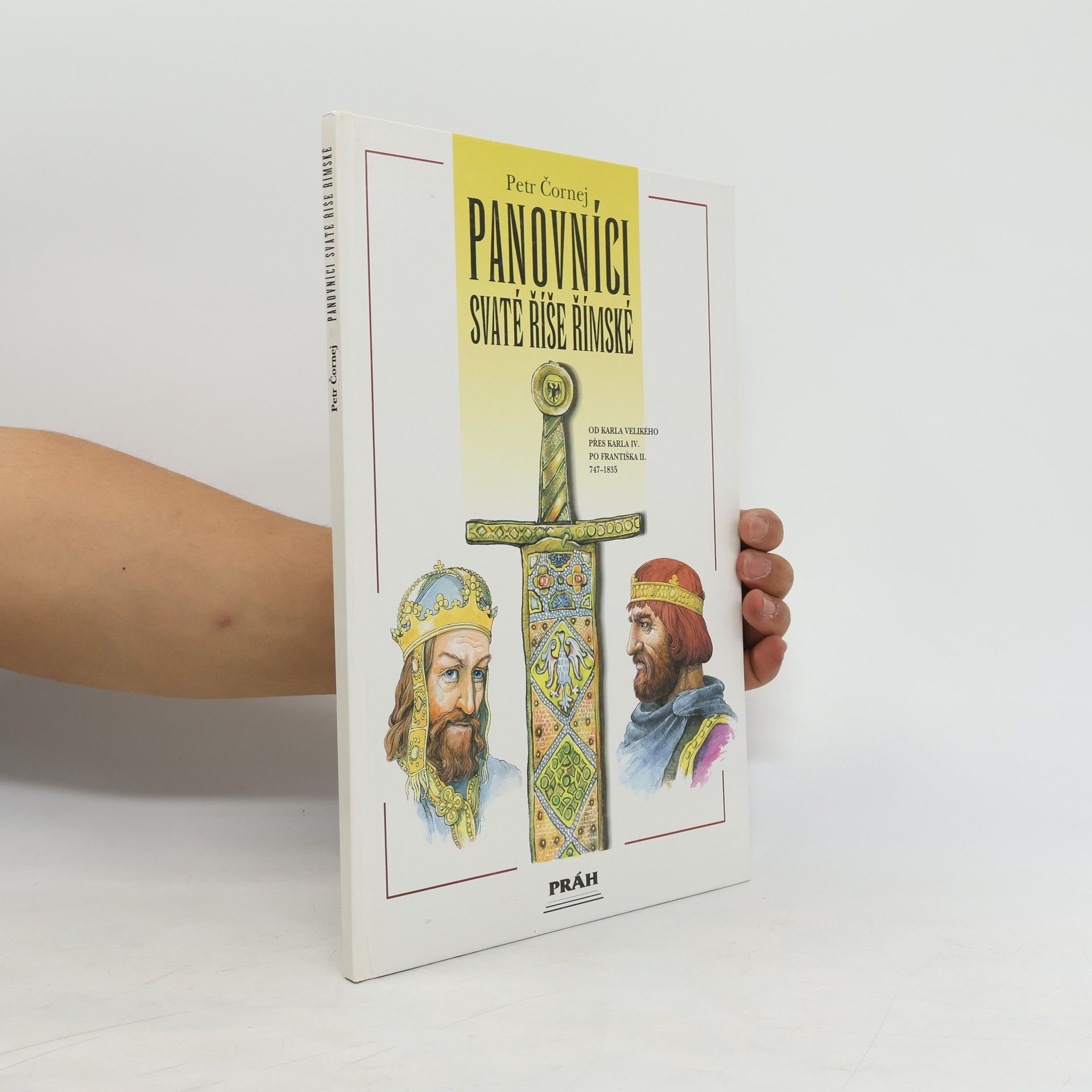 Petr Čornej Panovníci Svaté říše římské. Od Karla Velikého přes Karla IV. po Františka II.