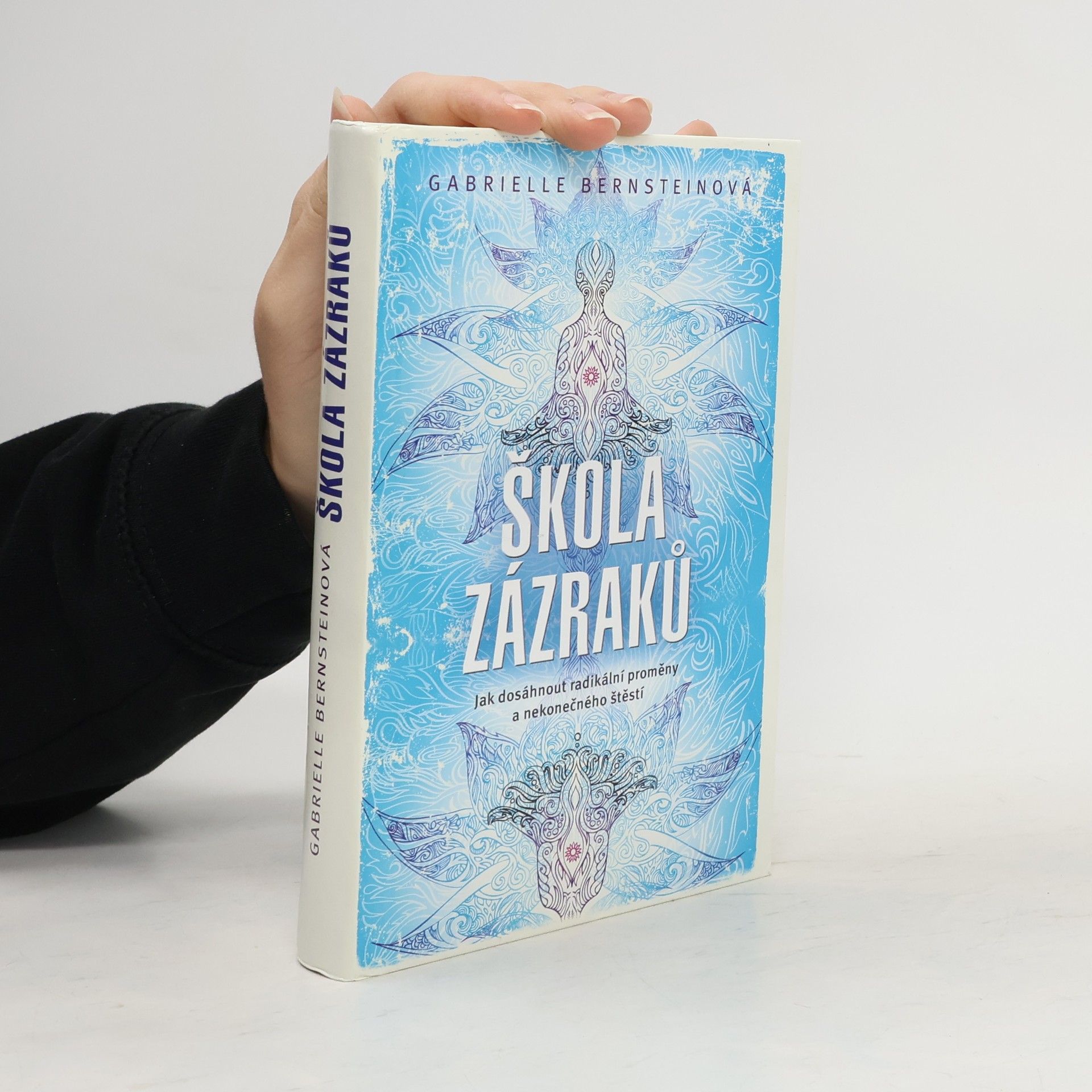 Gabrielle Bernstein Škola zázraků. Jak dosáhnout radikální proměny a nekonečného štěstí