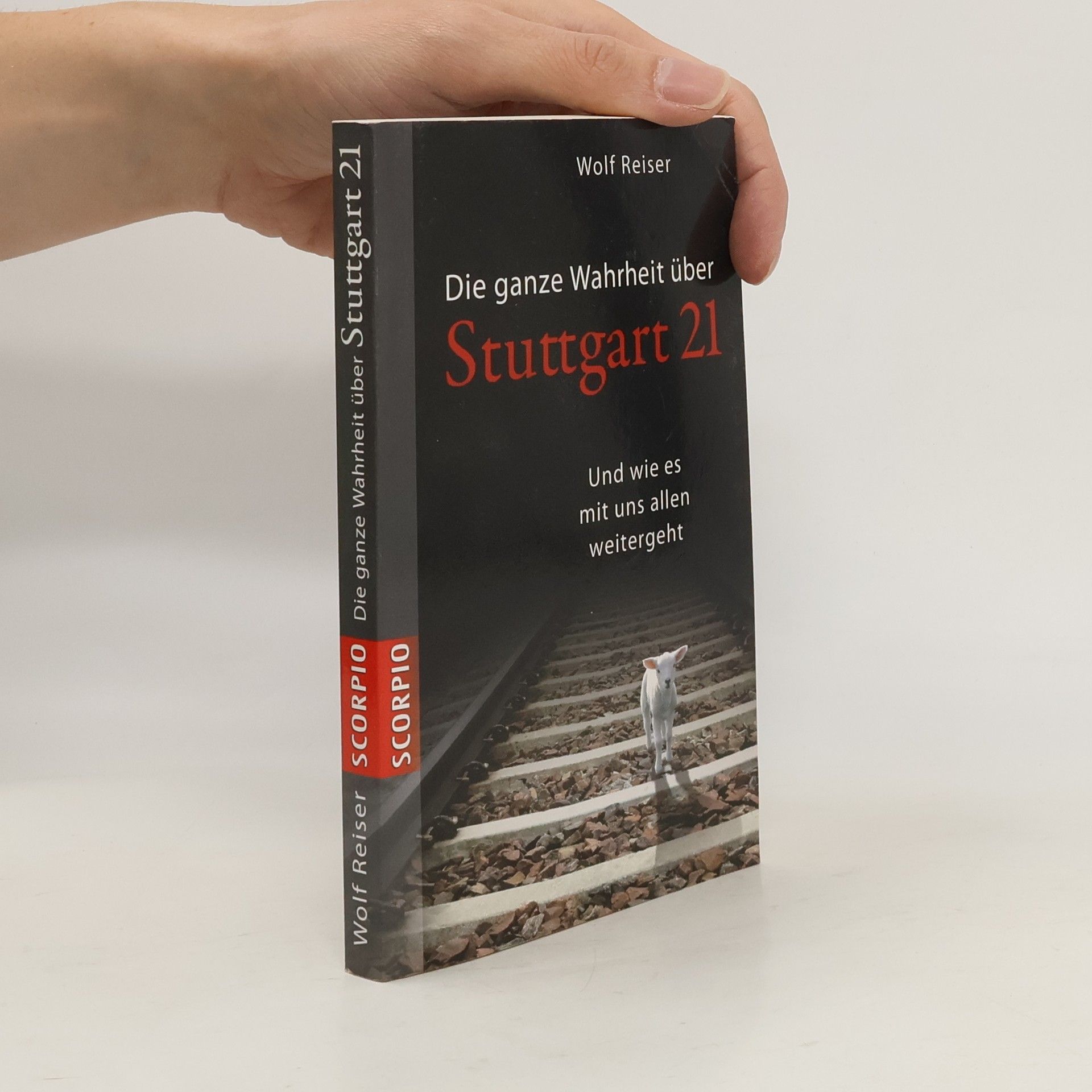 Wolf Reiser Die ganze Wahrheit über Stuttgart 21 und wie es mit uns allen weitergeht