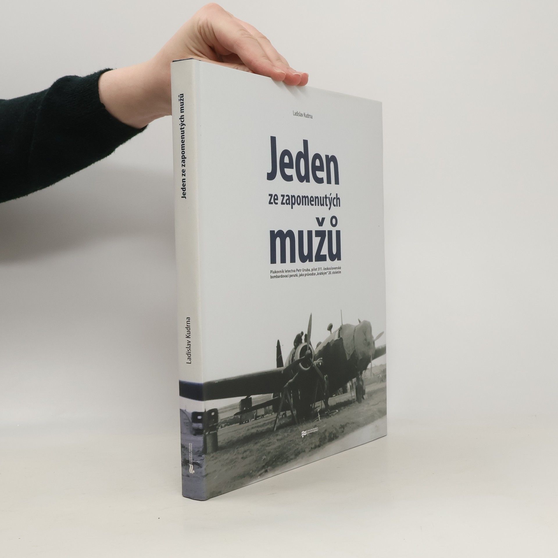 Ladislav Kudrna Jeden ze zapomenutých mužů. Plukovník letectva Petr Uruba, pilot 311. československé bombardovací perutě, jako průvodce "krátkým" 20. stoletím