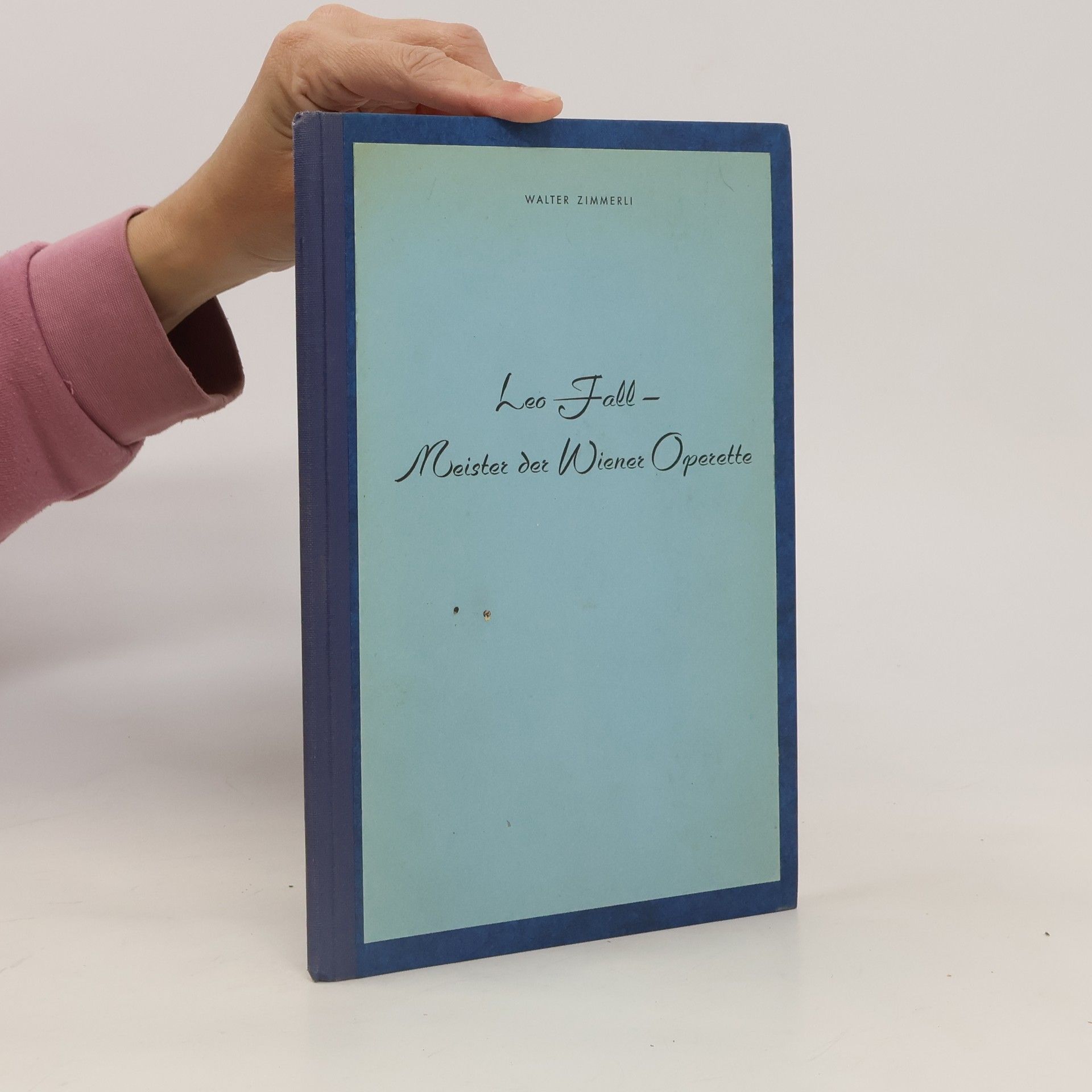 Walter Zimmerli Leo Fall. Meister der Wiener Operette