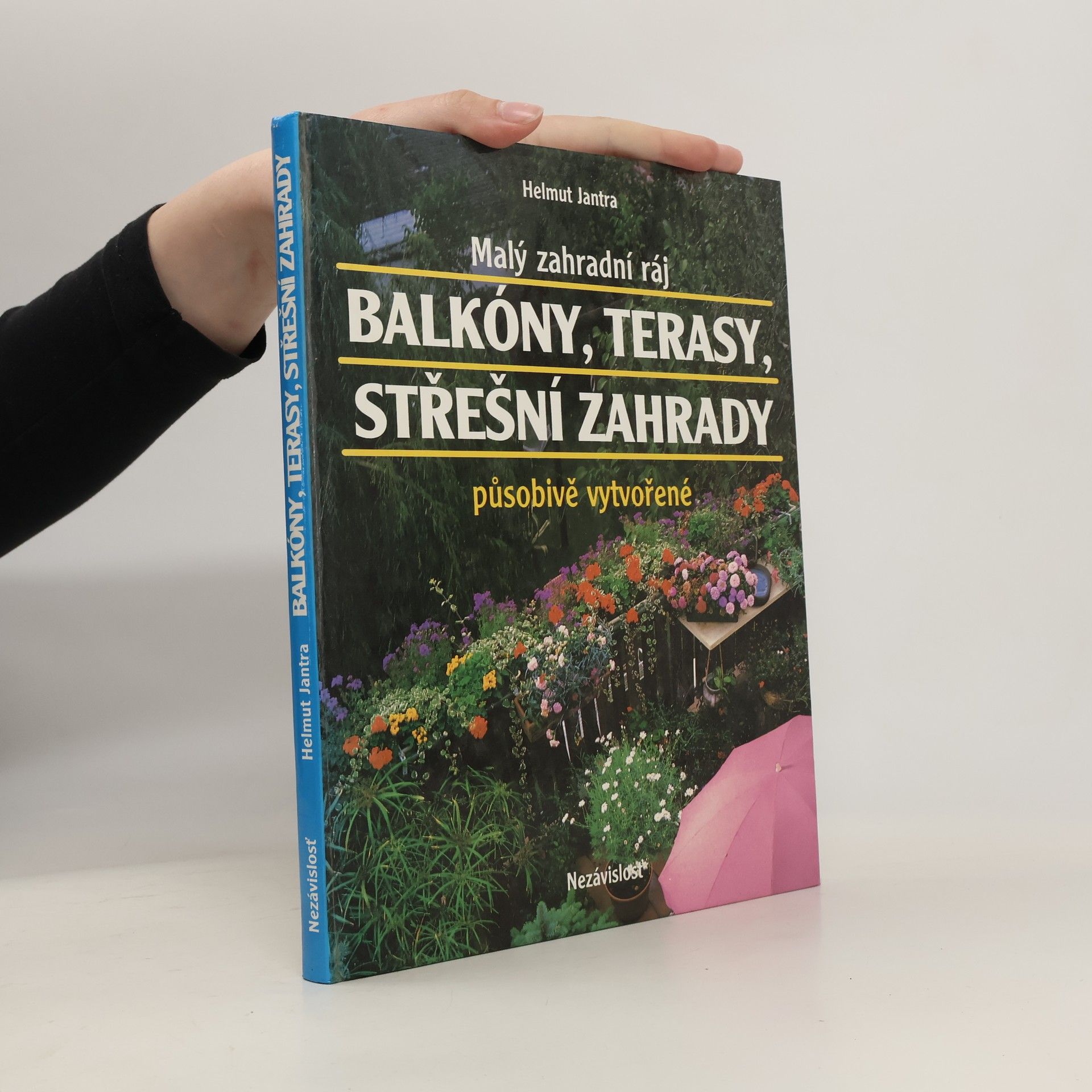 Helmut Jantra Malý zahradní ráj. Balkóny, terasy, střešní zahrady působivě vytvořené
