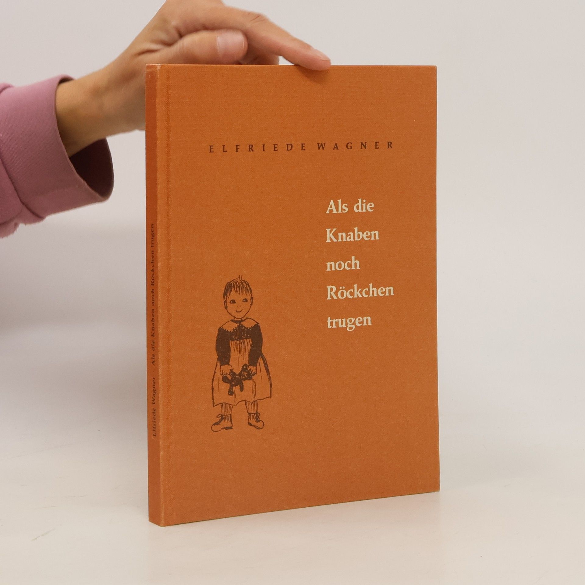 Elfriede Wagner Als die Knaben noch Röckchen trugen