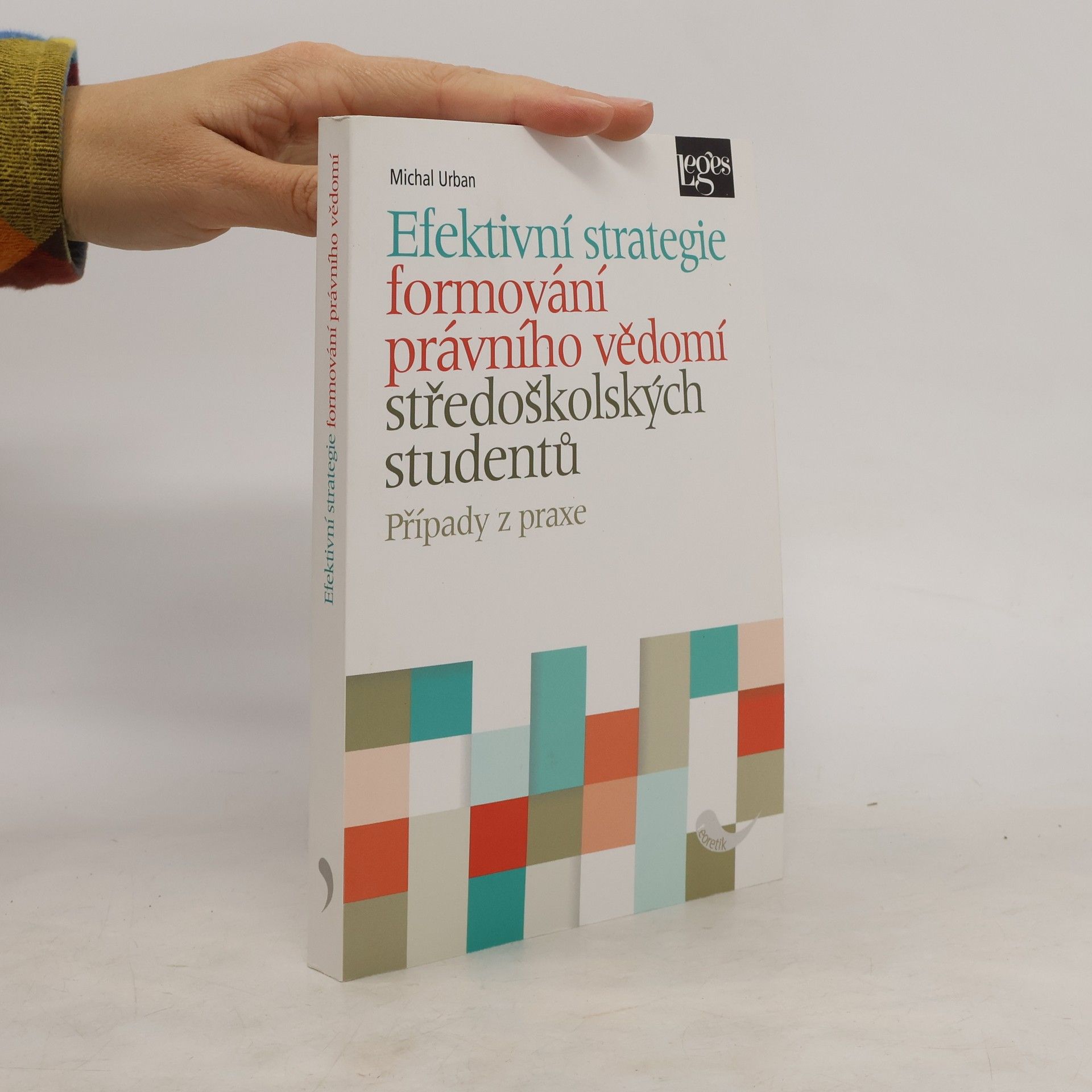 Michal Urban Efektivní strategie formování právního vědomí středoškolských studentů : případy z praxe