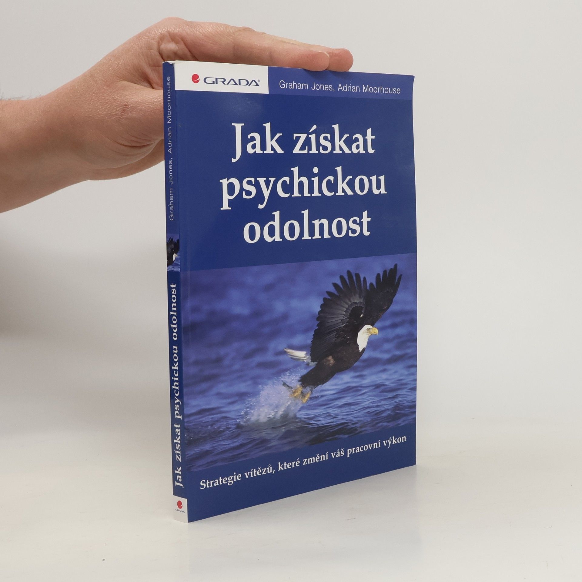 J. Graham Jones Jak získat psychickou odolnost : strategie vítězů, které změní váš pracovní výkon