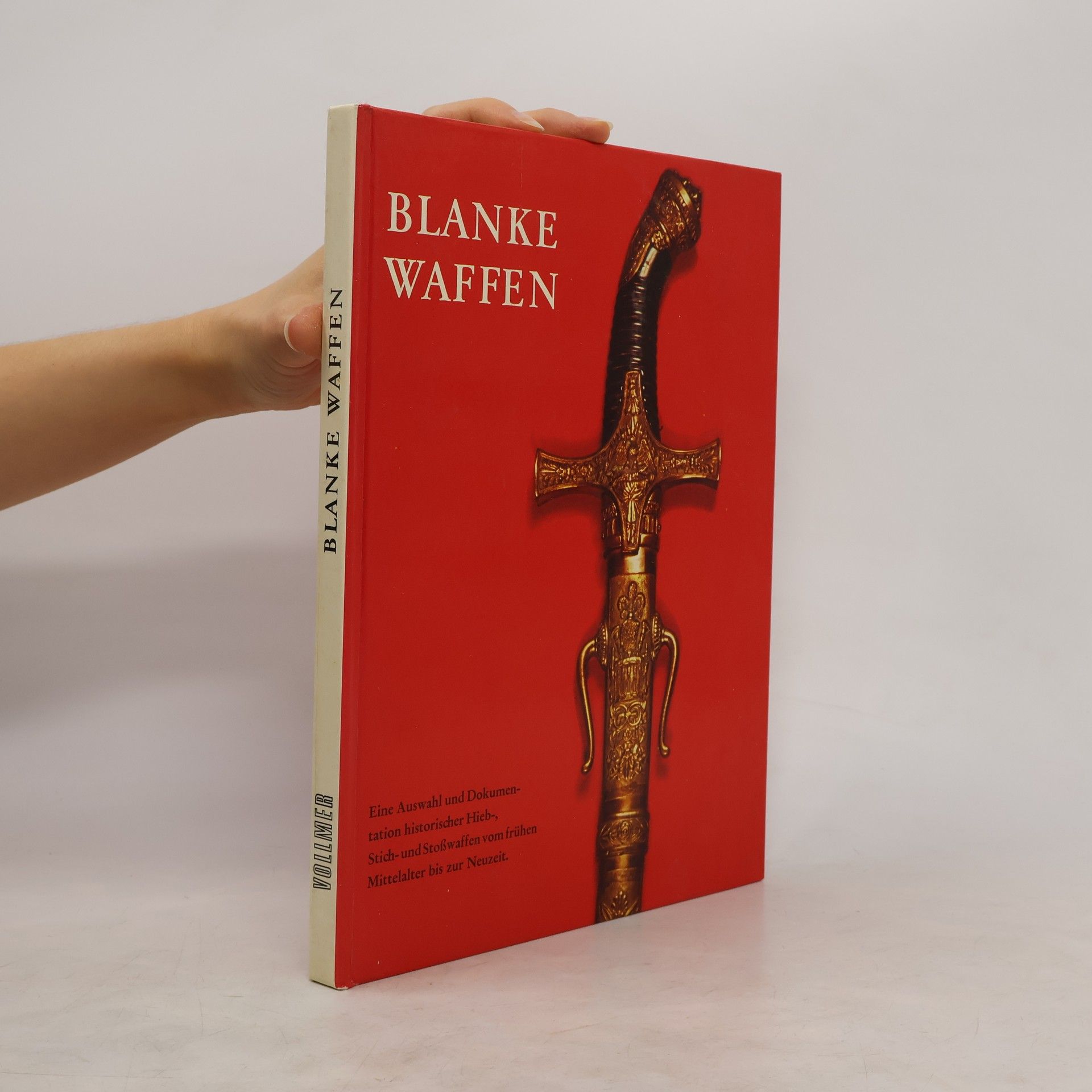 Arnoldo Mondadori Blanke Waffen. Eine Auswahl und Dokumentation historischer Hieb-, Stich- und Stoßwaffen vom frühen Mittelalter bis zur Neuzeit