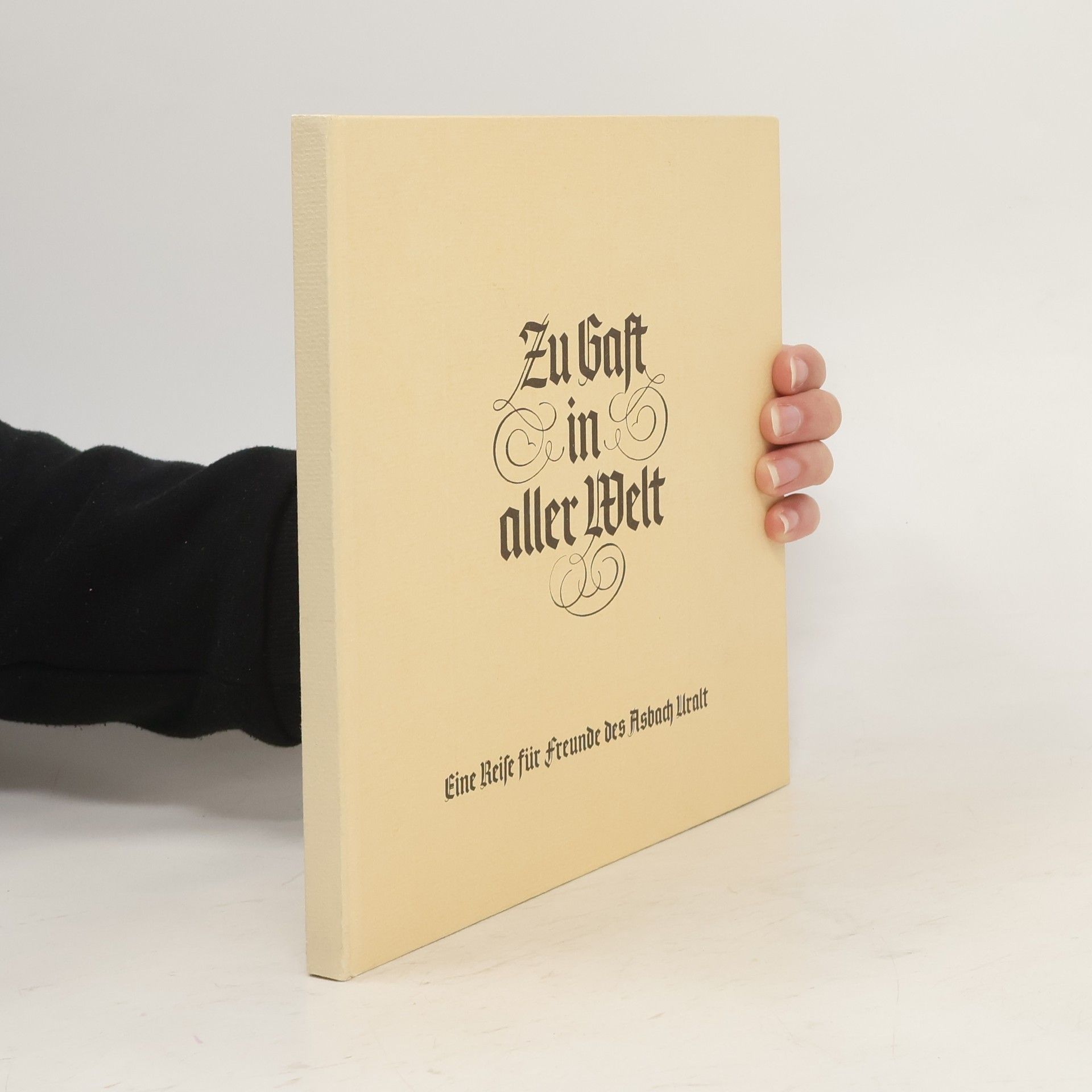 Kolektiv autorů Zu Gast in aller Welt. Eine Reise für Freunde des Asbach Uralt